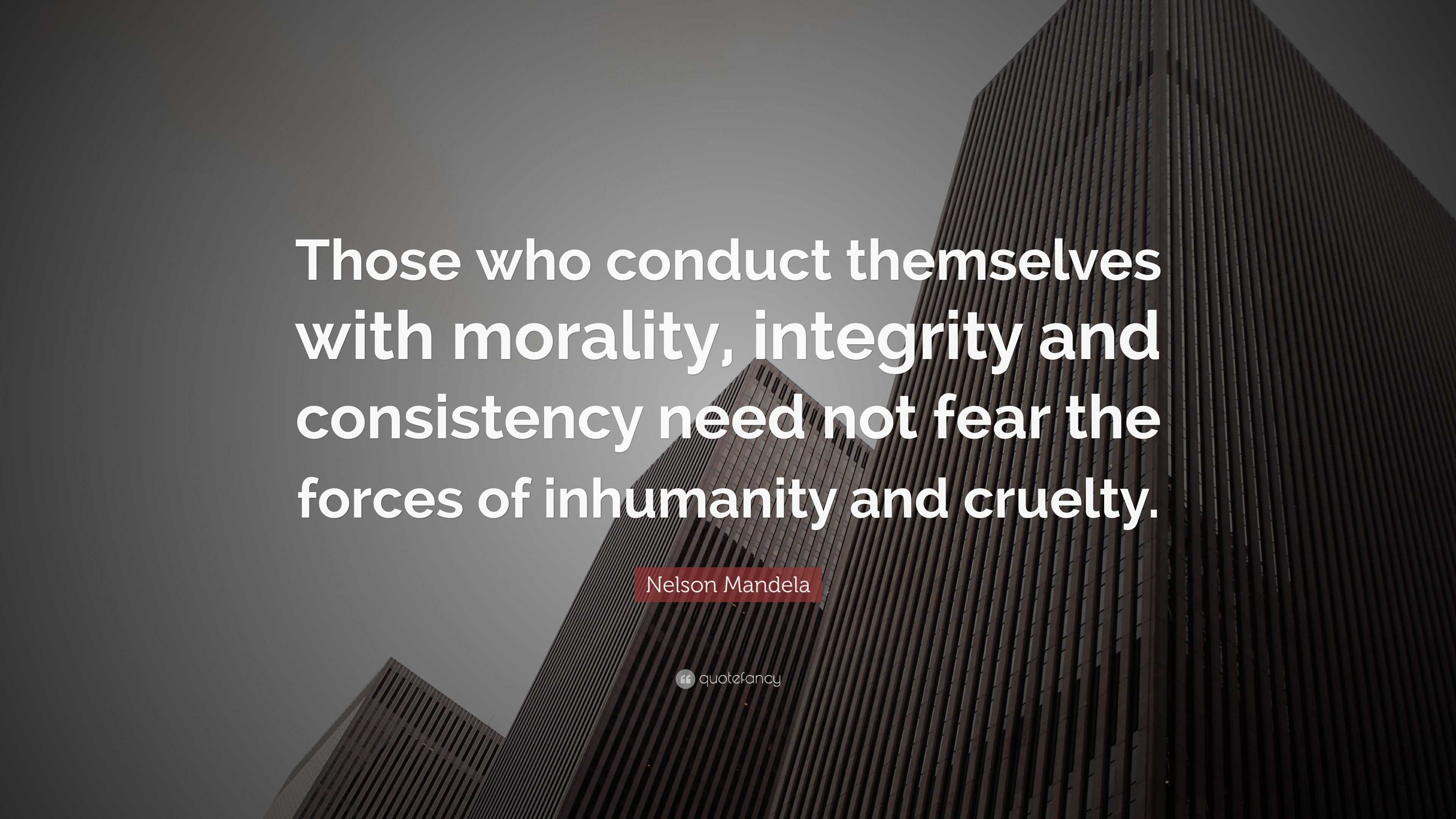Nelson Mandela Quote “Those who conduct themselves with morality