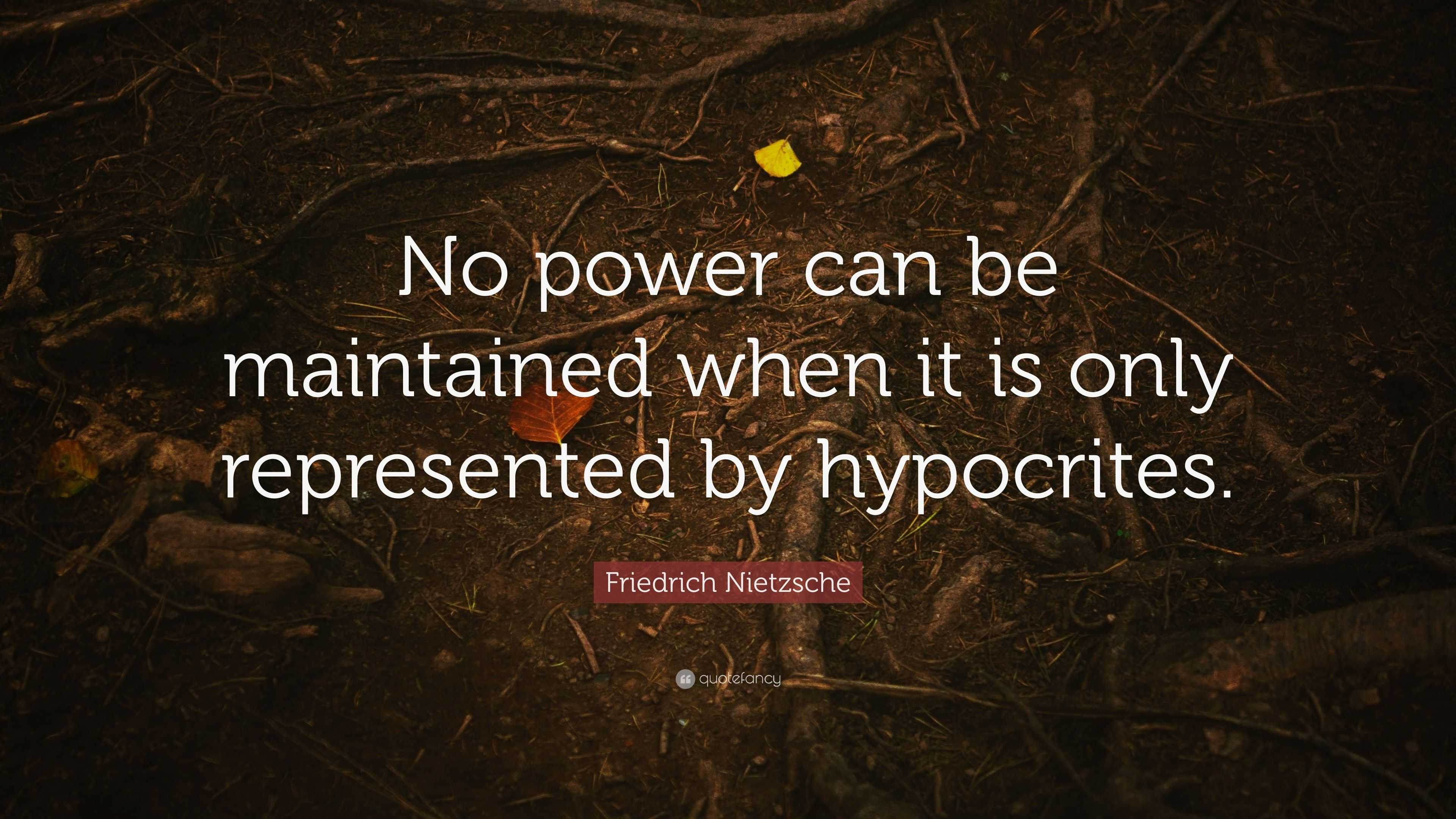 Friedrich Nietzsche Quote “No power can be maintained when it is only