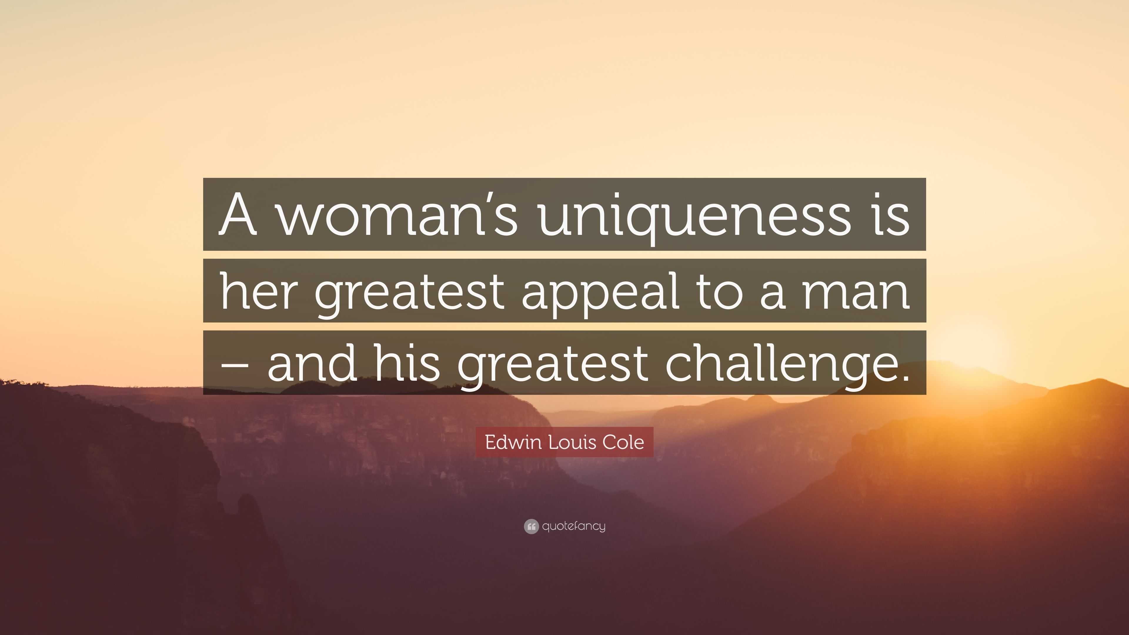 Edwin Louis Cole Quote: “A woman’s uniqueness is her greatest appeal to ...