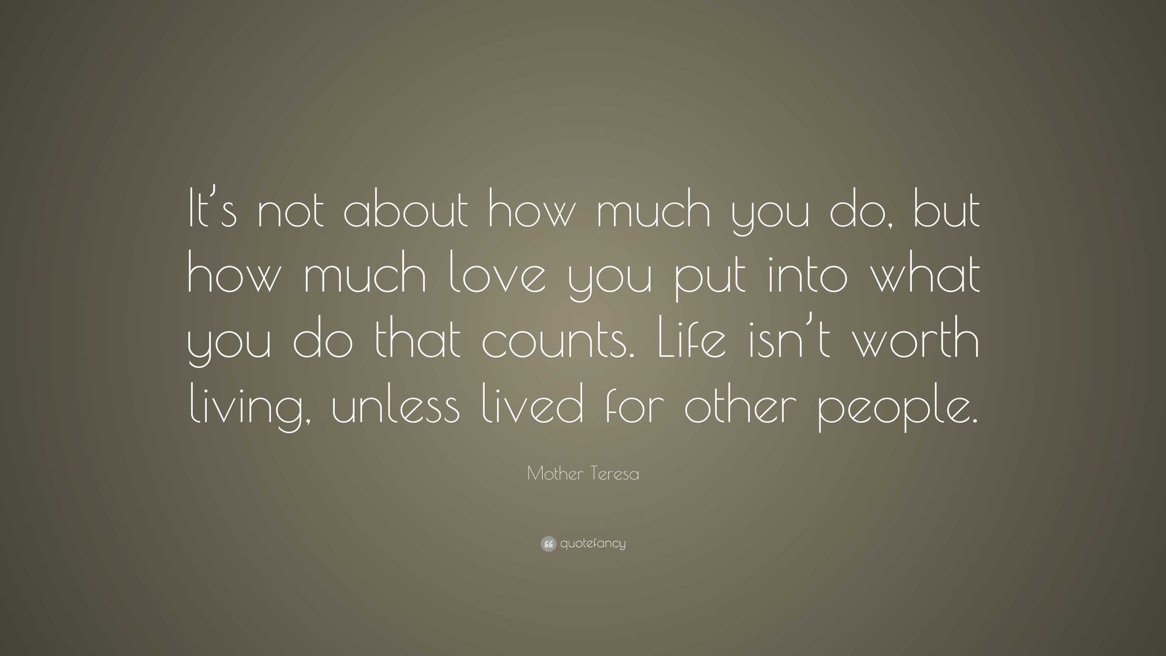 Mother Teresa Quote: “It’s not about how much you do, but how much love ...