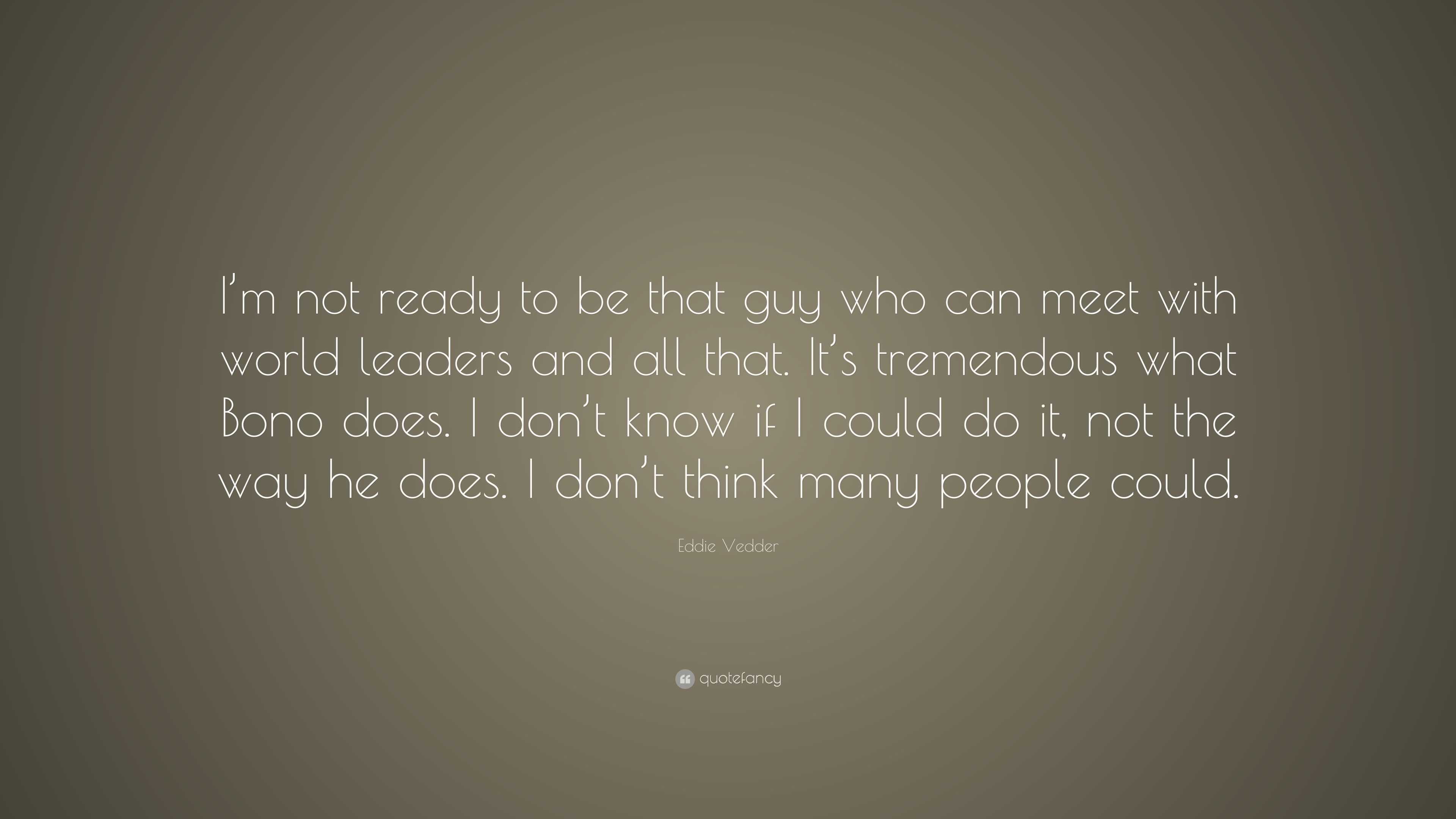 Eddie Vedder Quote: “I’m not ready to be that guy who can meet with ...