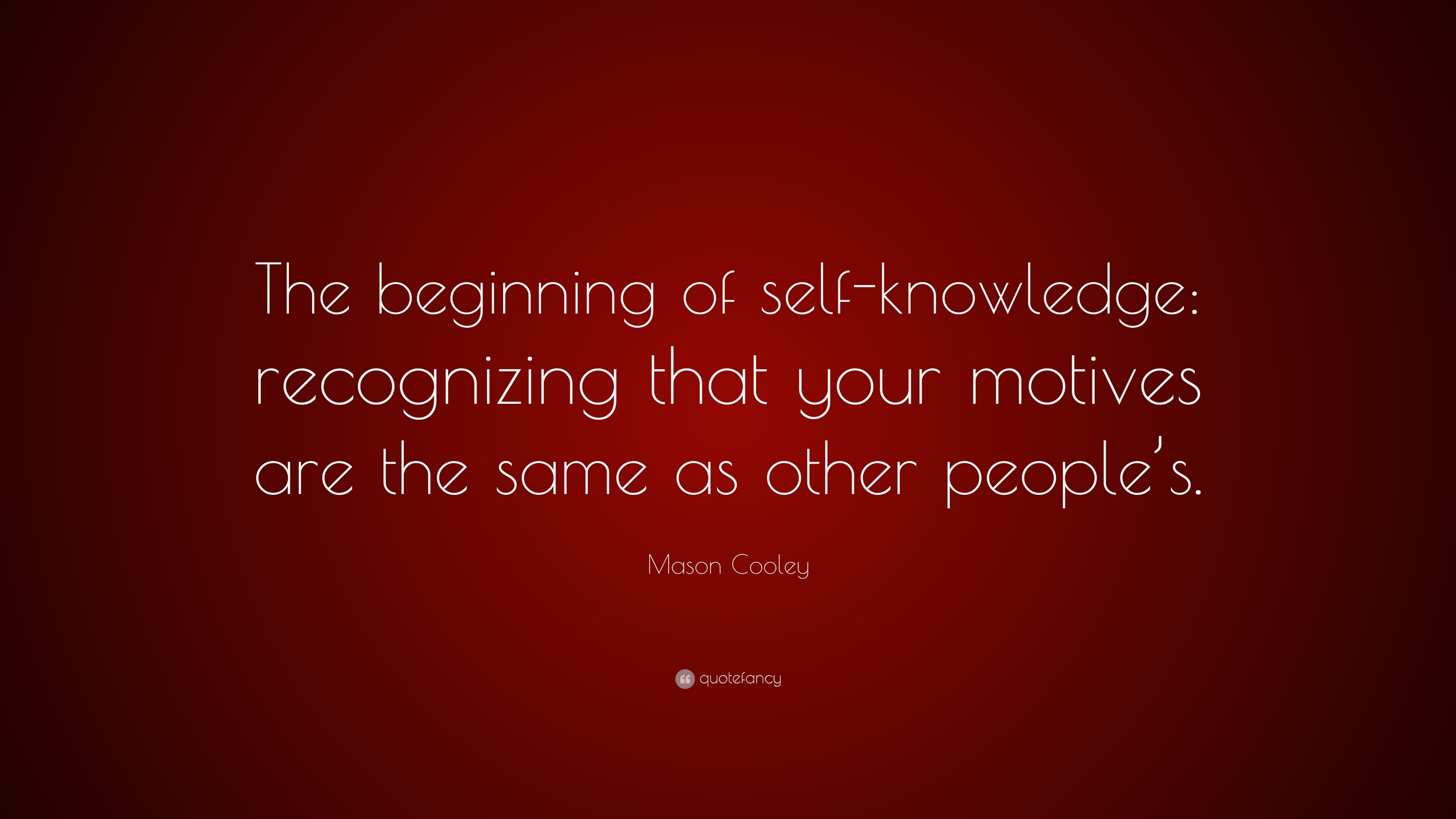 Mason Cooley Quote: “The beginning of self-knowledge: recognizing that ...