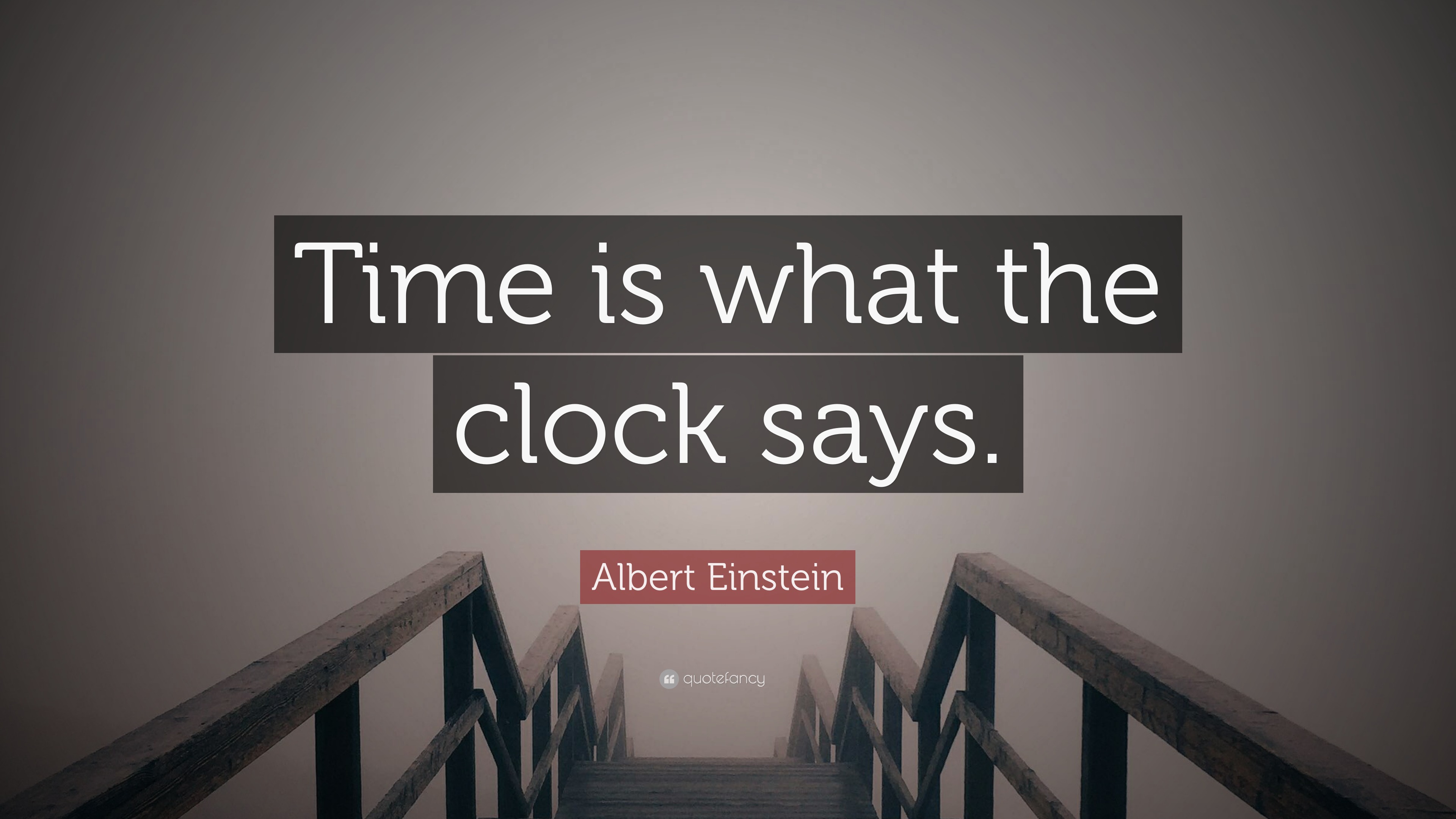 Albert Einstein Quote “Time is what the clock says.”