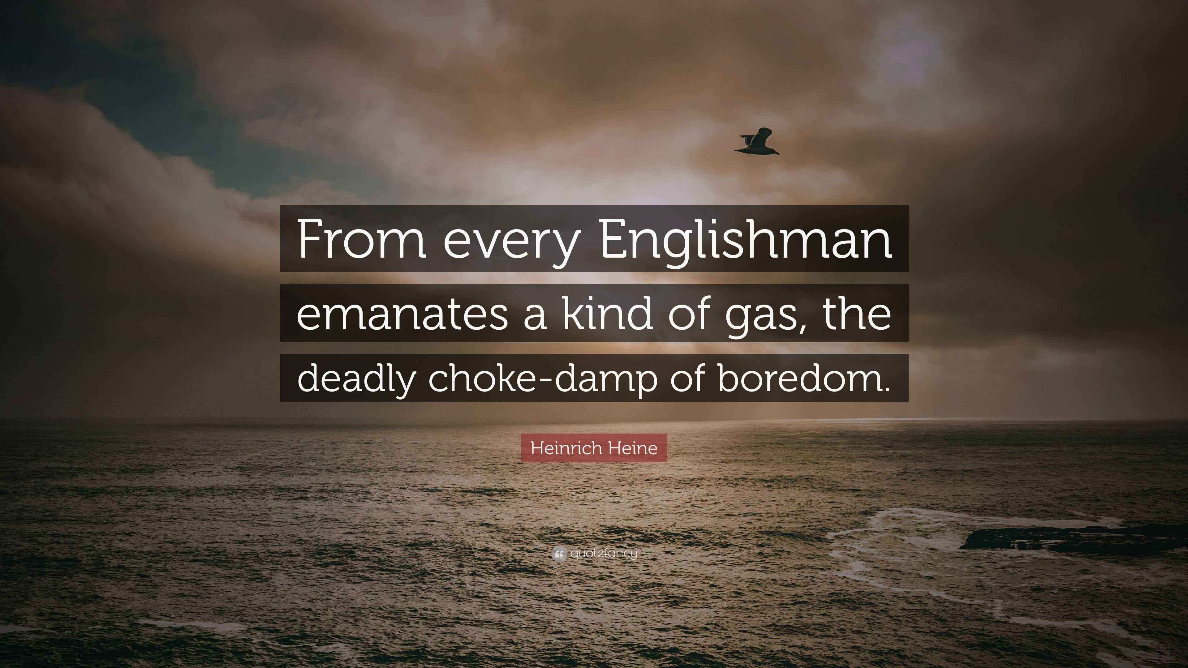 Heinrich Heine Quote “From every Englishman emanates a kind of gas