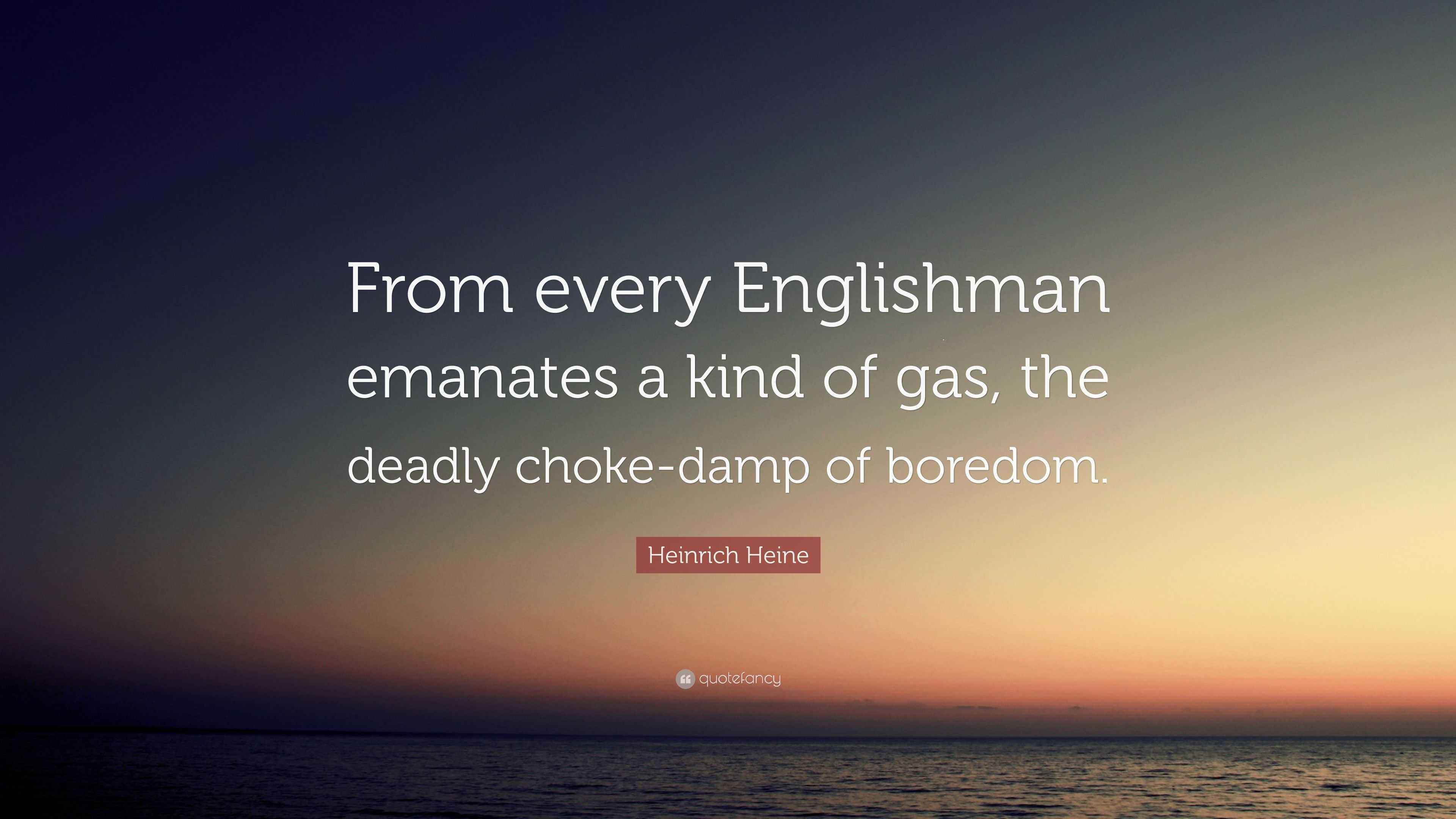 Heinrich Heine Quote “From every Englishman emanates a kind of gas