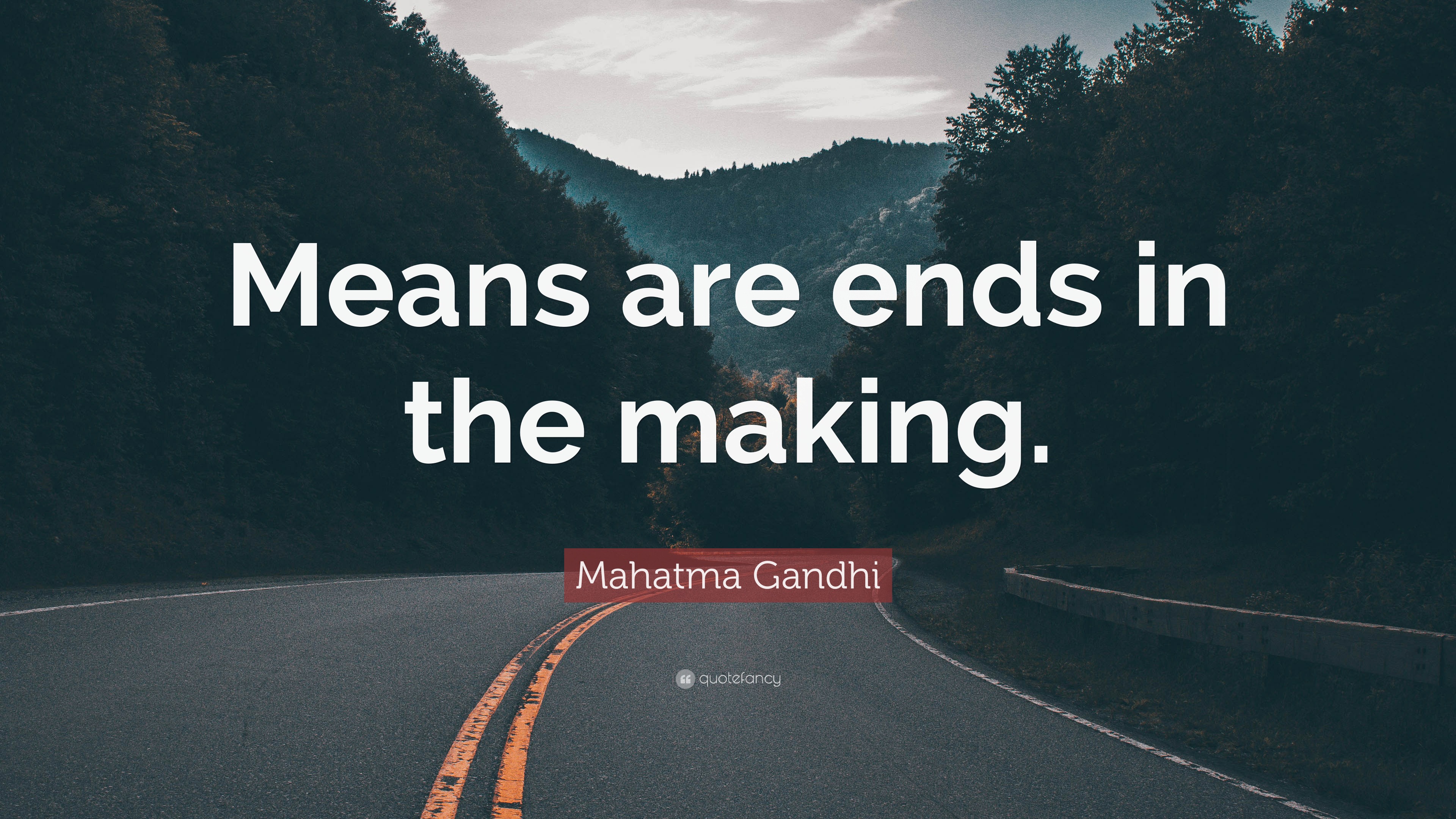 Mahatma Gandhi Quote: “Means are ends in the making.”