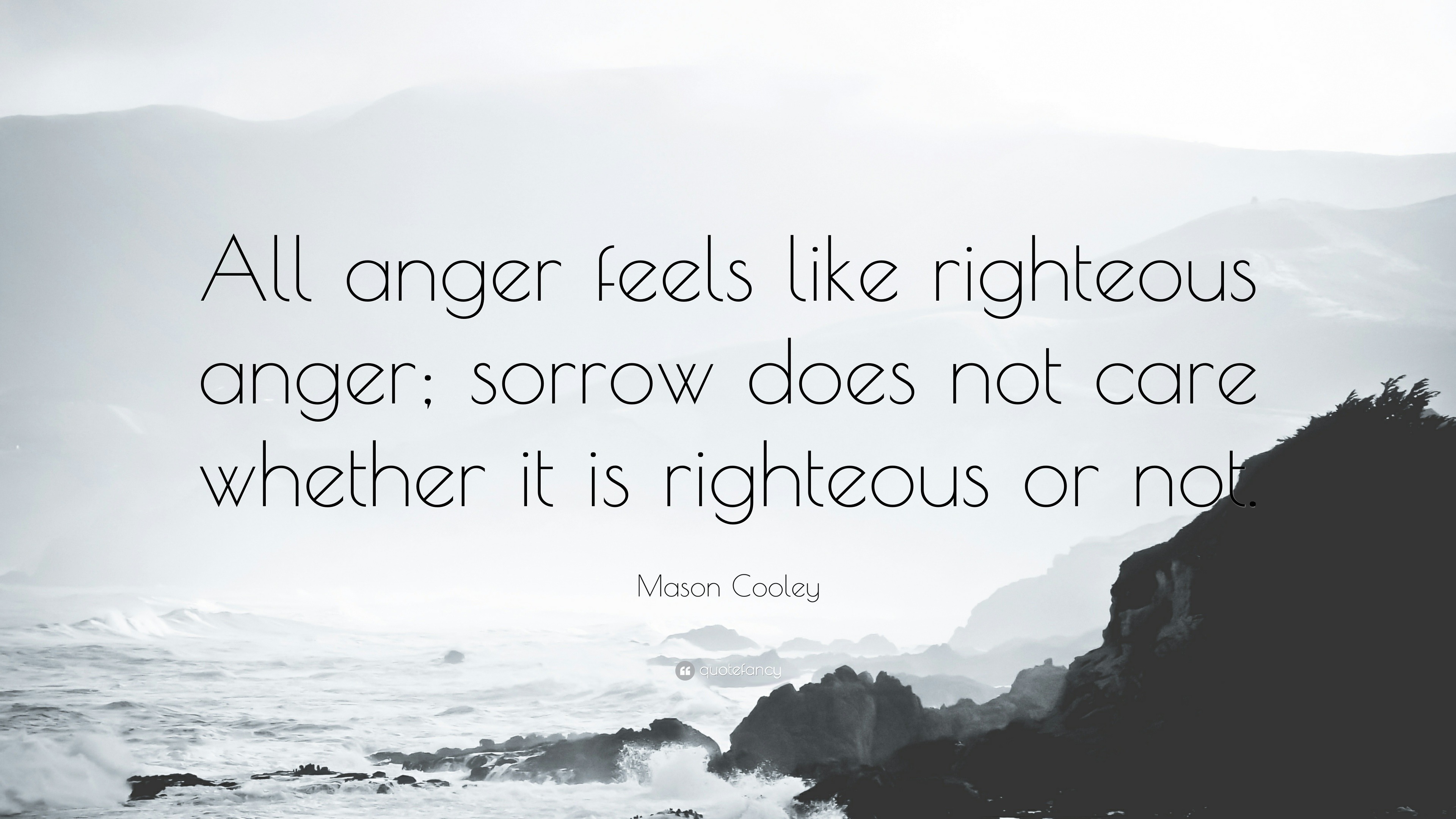 Mason Cooley Quote: “all Anger Feels Like Righteous Anger; Sorrow Does 