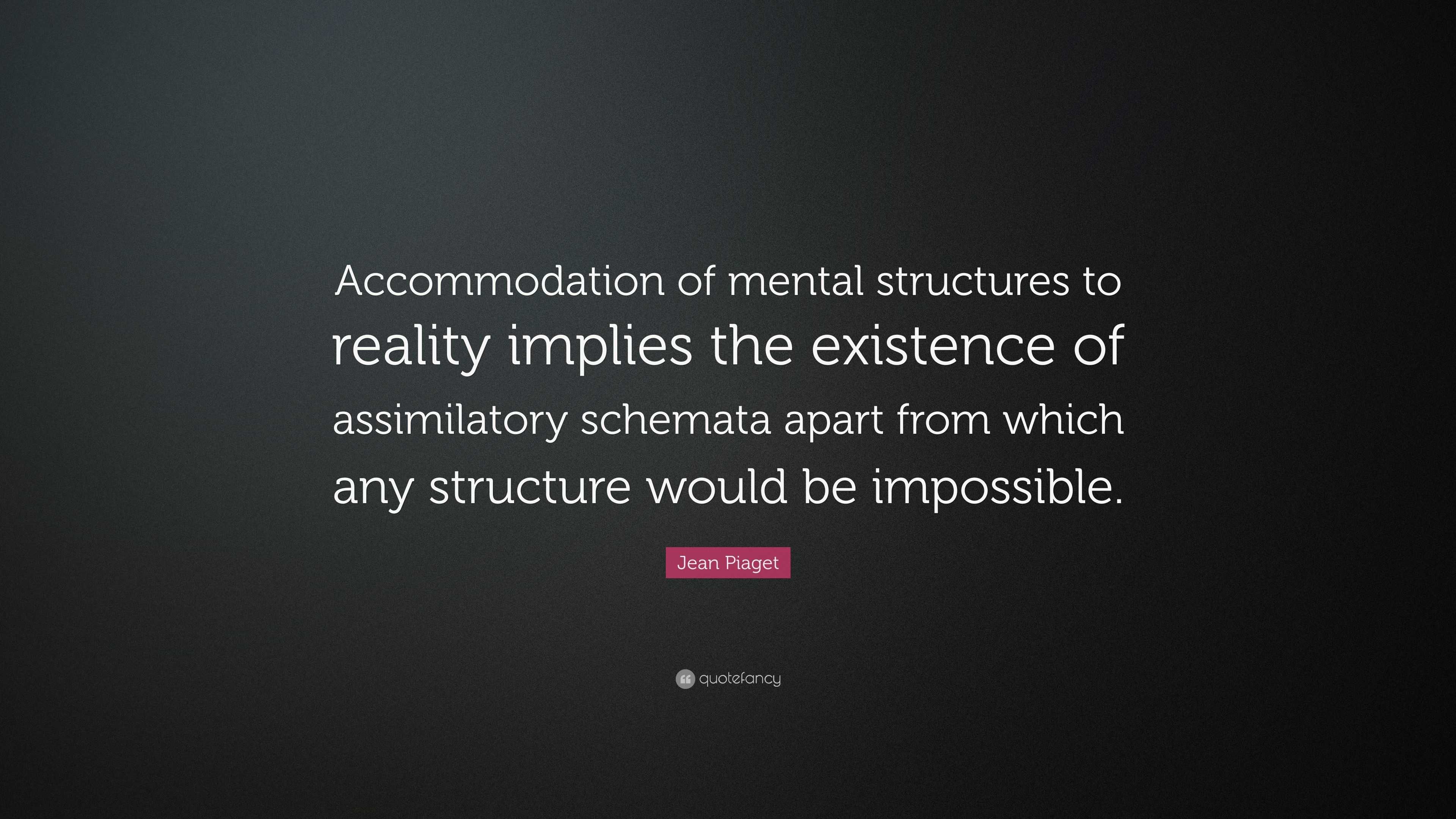 Jean Piaget Quote Accommodation of mental structures to reality