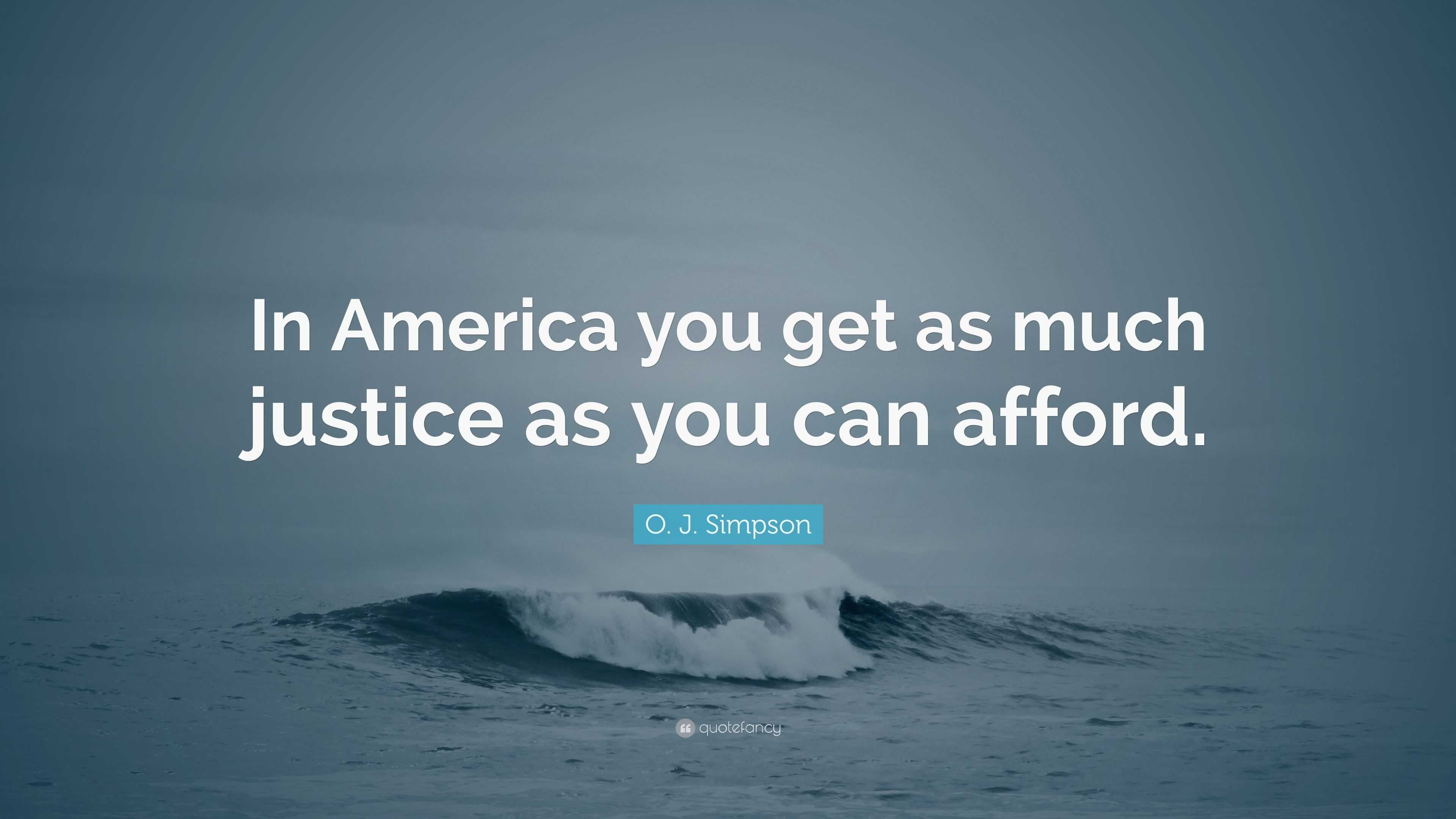 O. J. Simpson Quote “In America you get as much