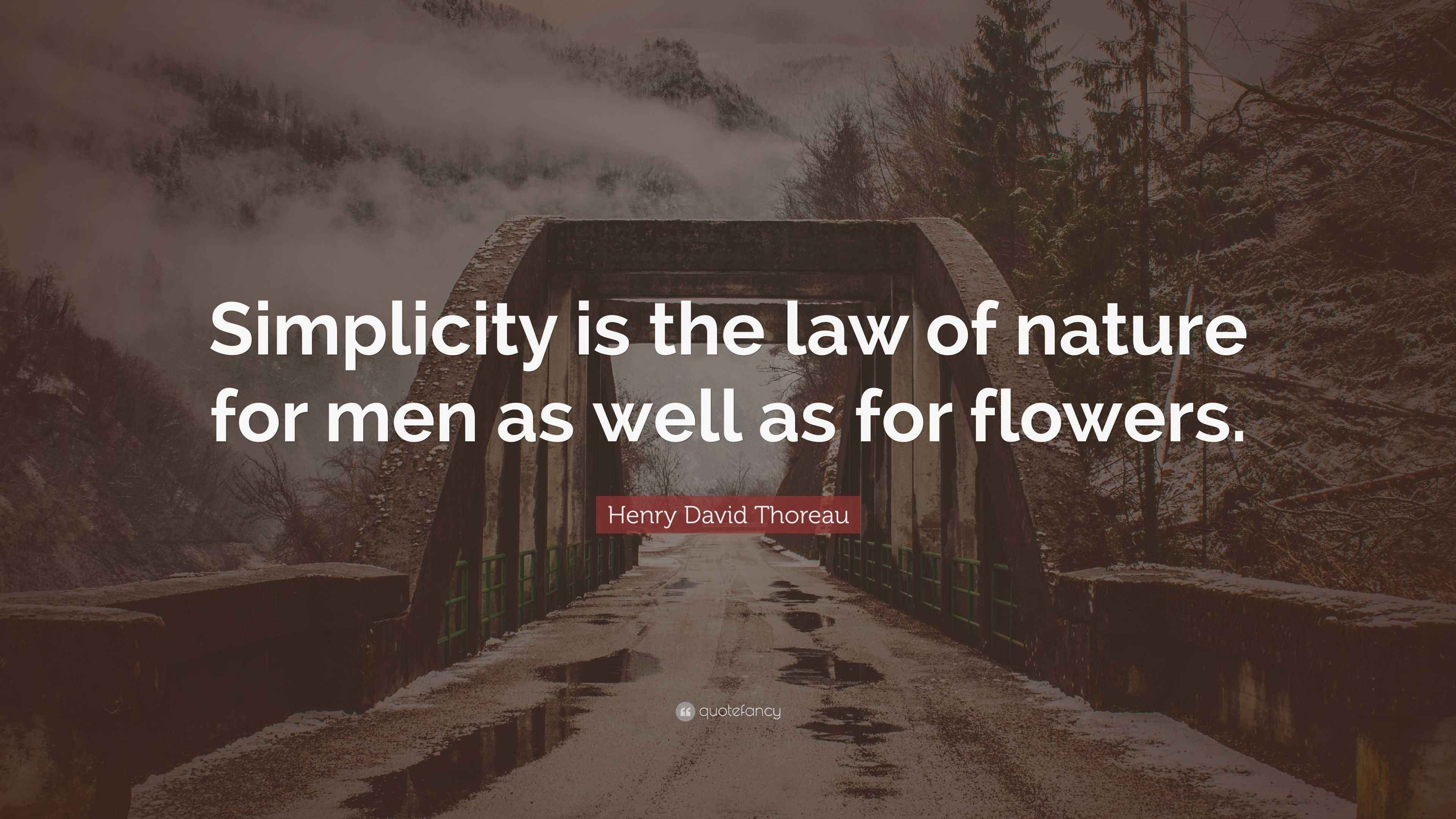 Henry David Thoreau Quote “Simplicity is the law of nature for men as