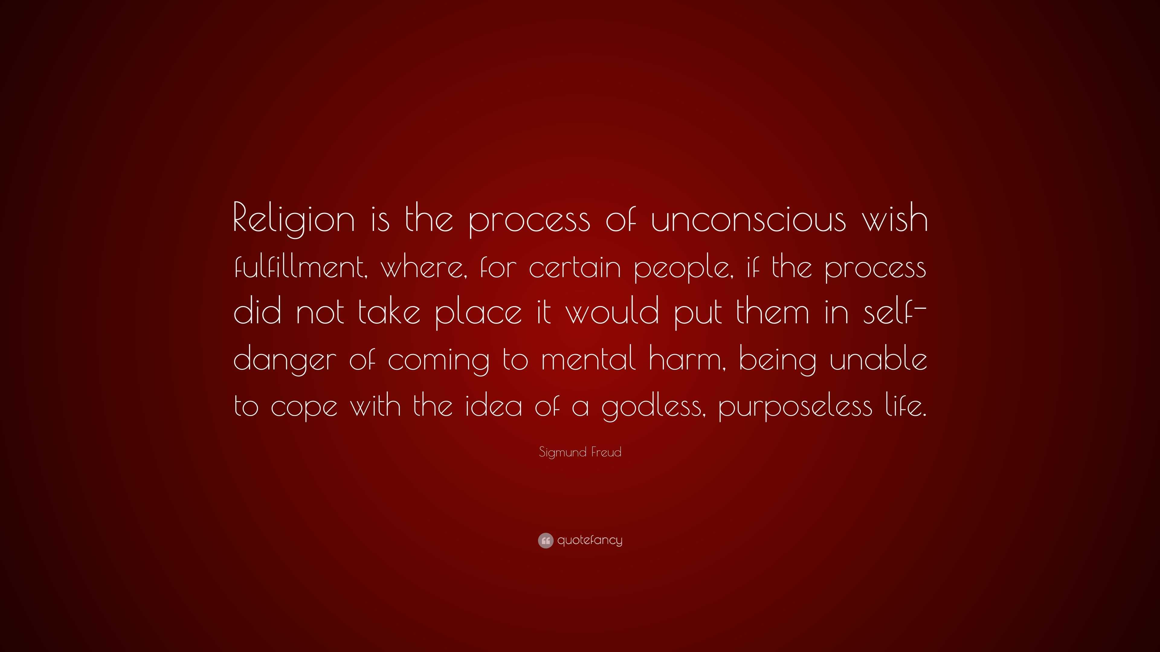 Sigmund Freud Quote: “Religion is the process of unconscious wish ...