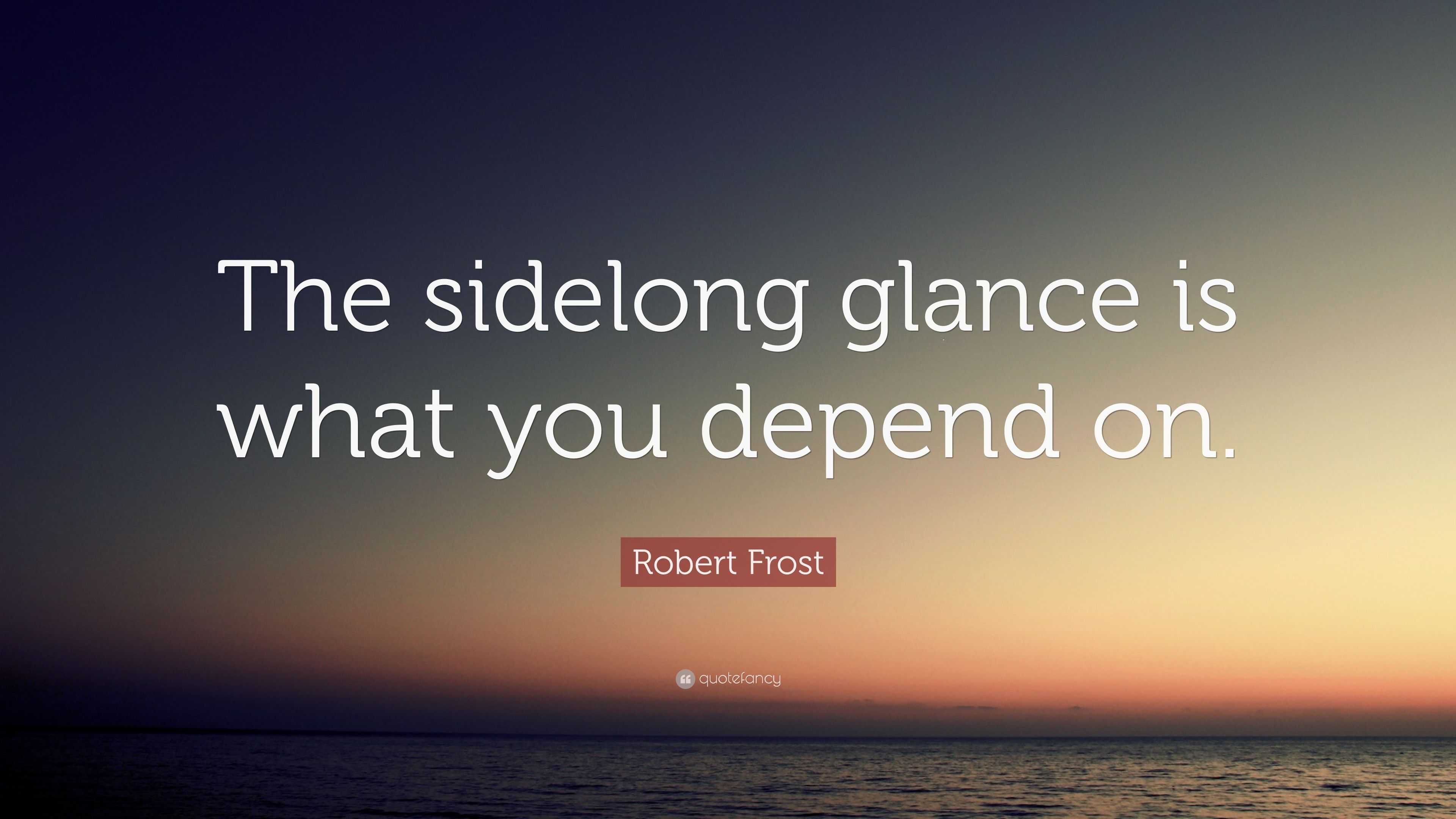 robert-frost-quote-the-sidelong-glance-is-what-you-depend-on