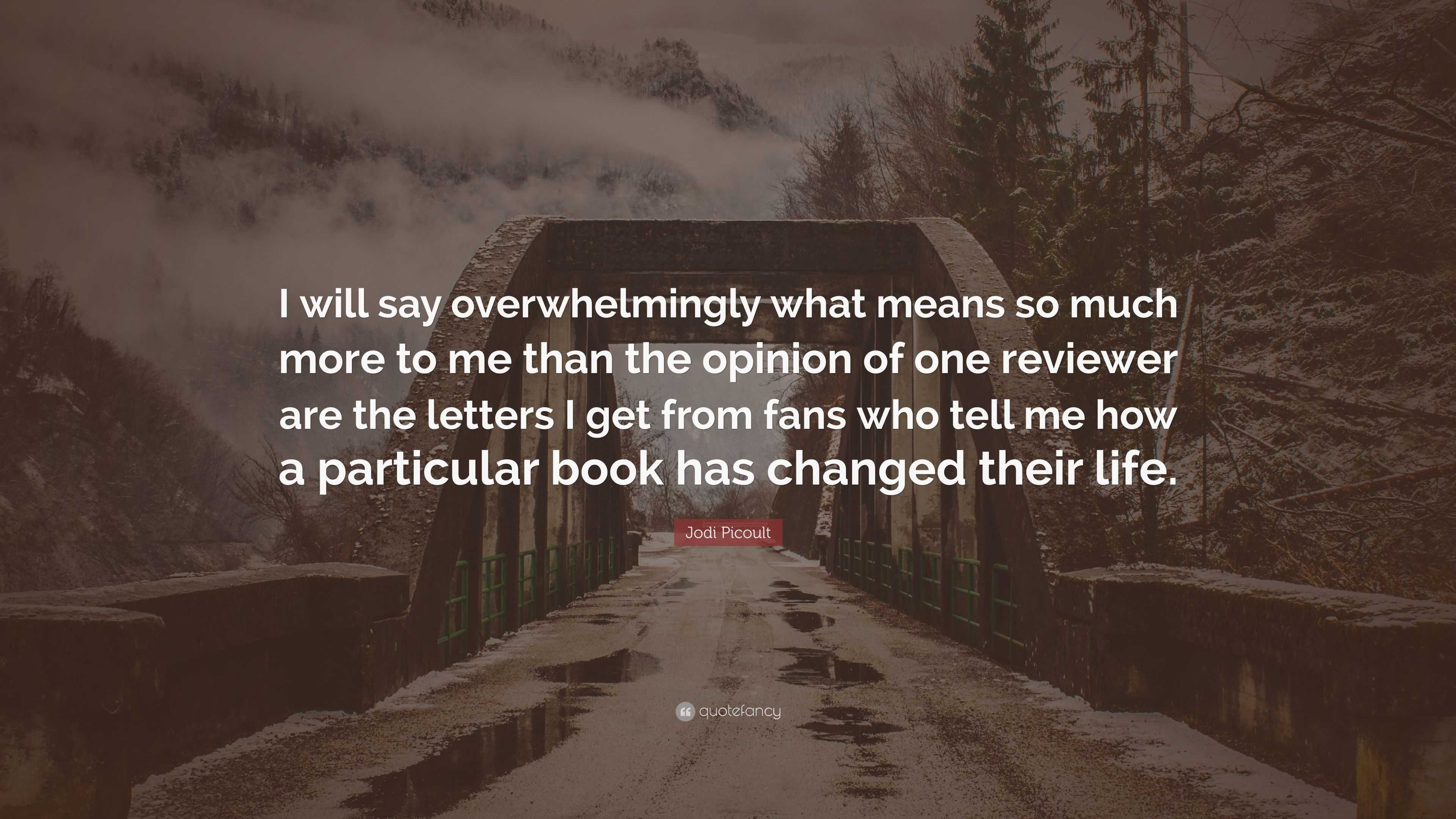 Jodi Picoult Quote: “I will say overwhelmingly what means so much more ...