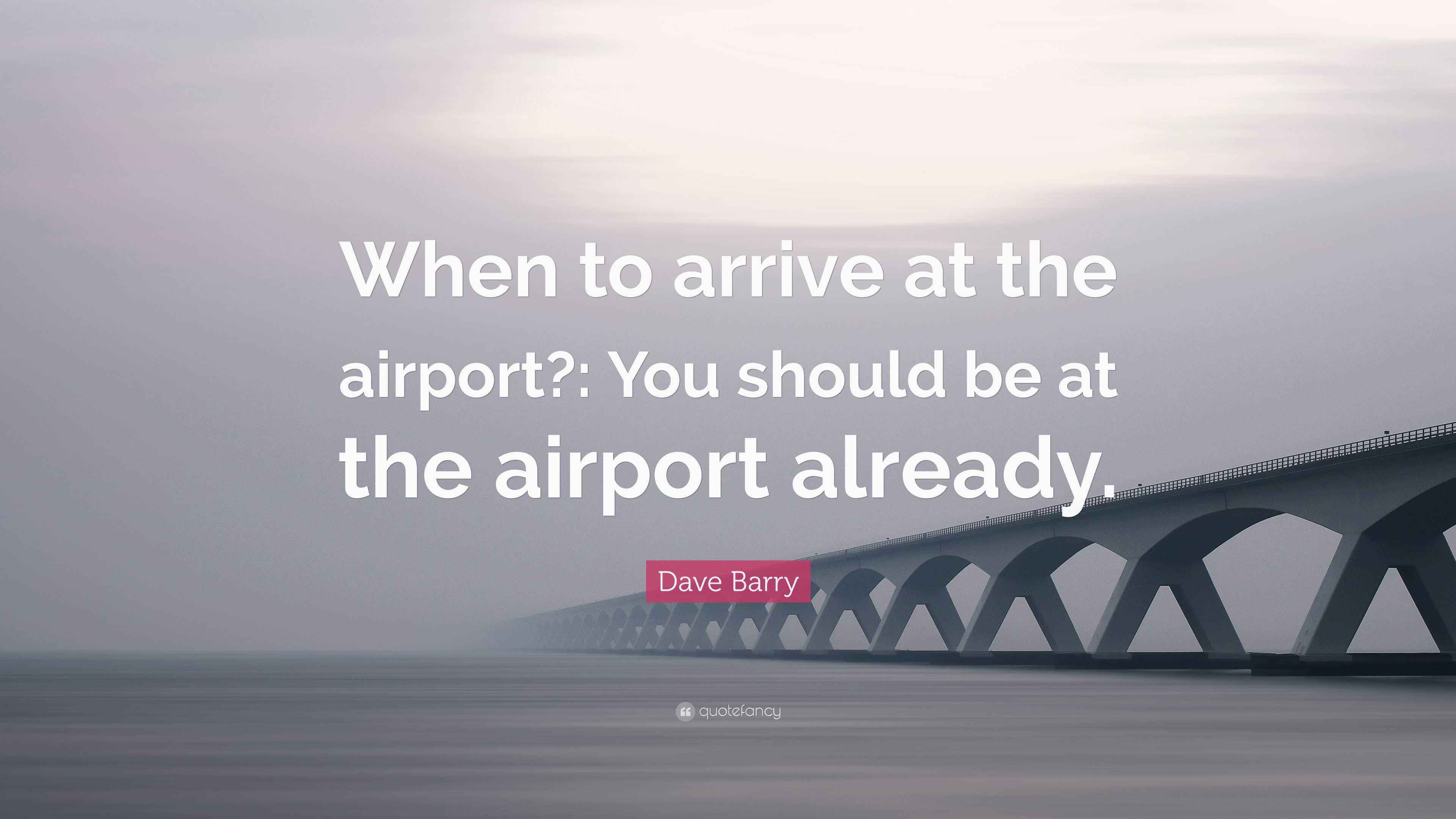 dave-barry-quote-when-to-arrive-at-the-airport-you-should-be-at-the