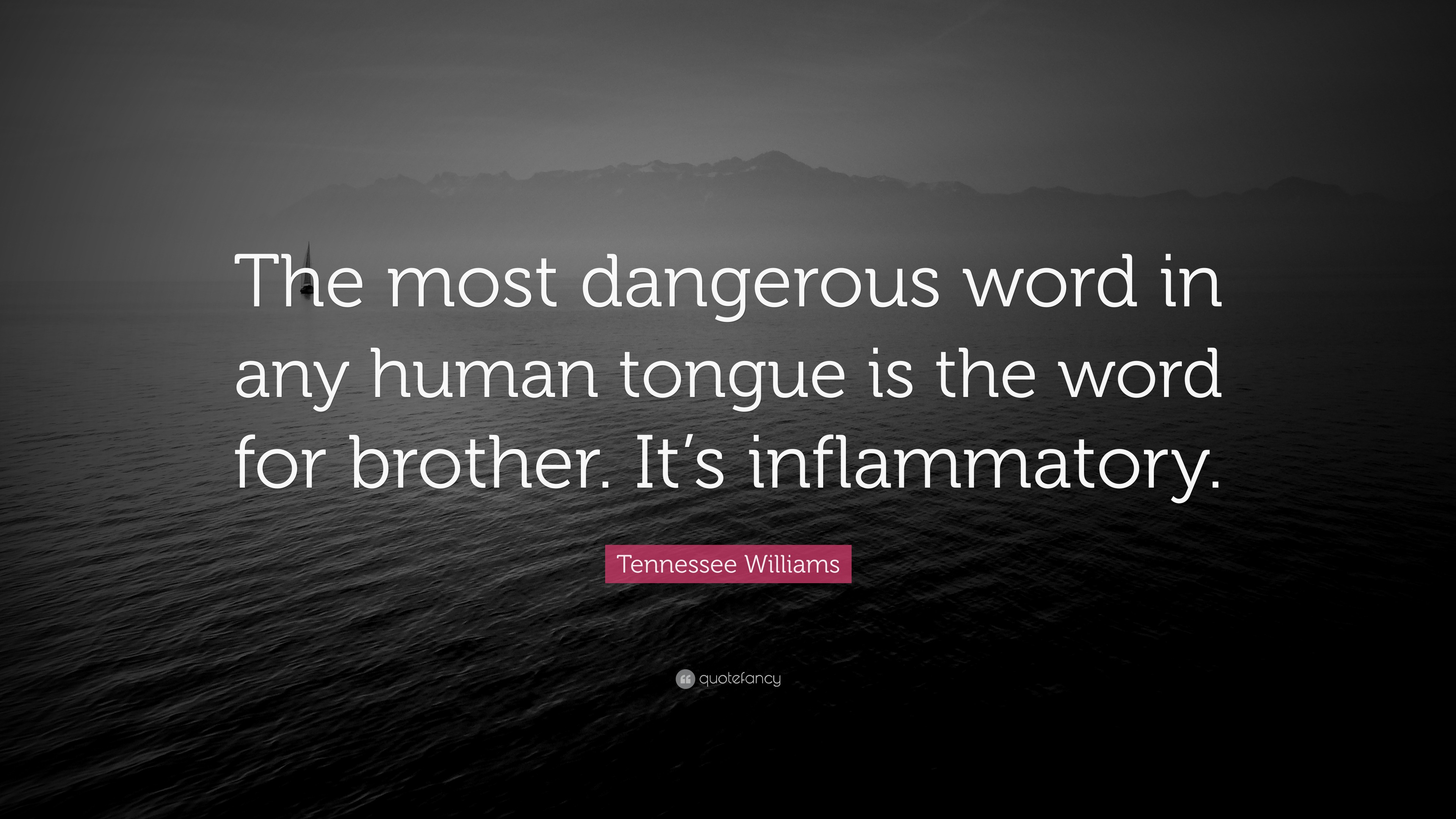 tennessee-williams-quote-the-most-dangerous-word-in-any-human-tongue