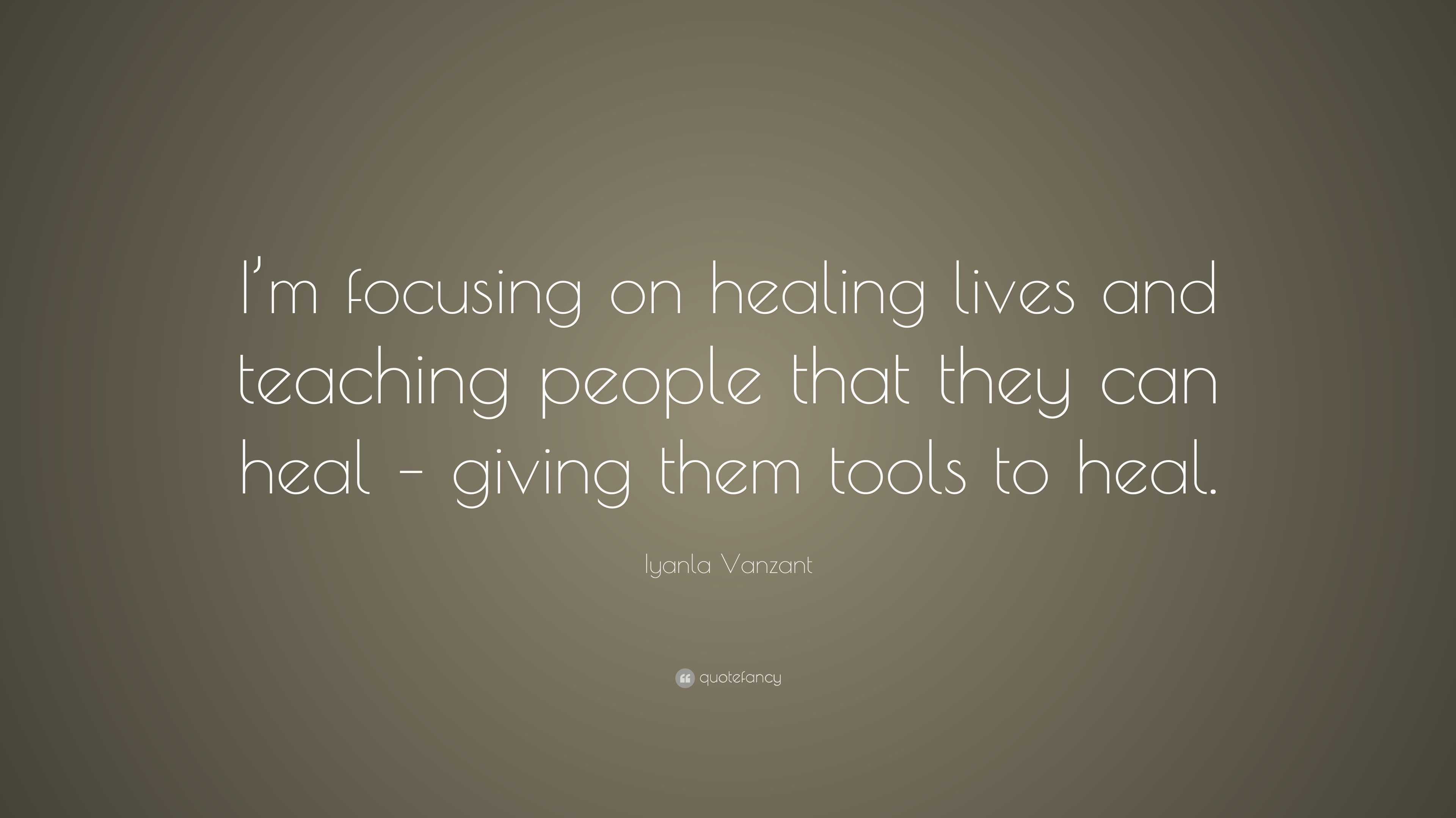 Iyanla Vanzant Quote: “I’m focusing on healing lives and teaching ...