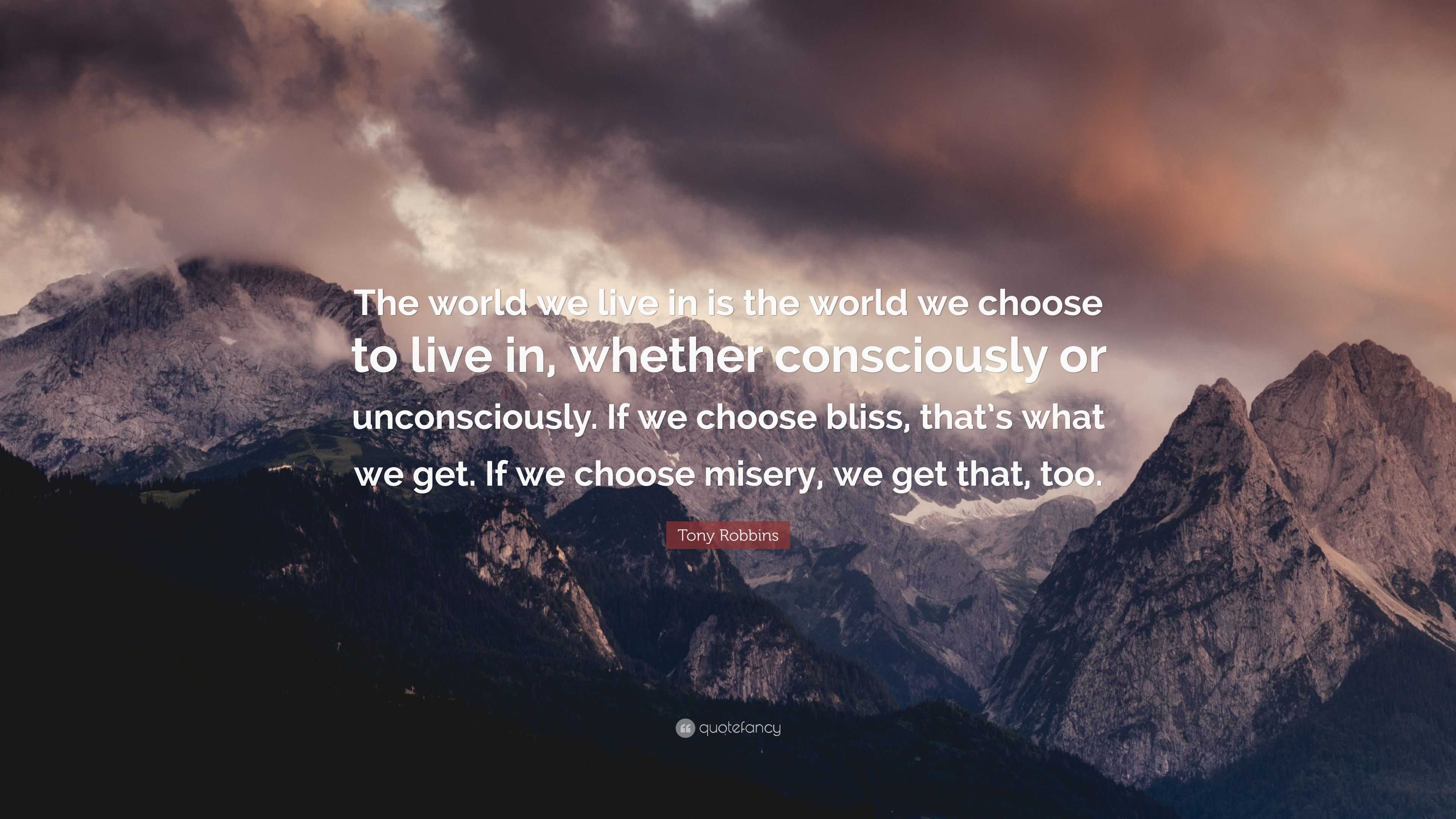 Tony Robbins Quote: “The world we live in is the world we choose to ...