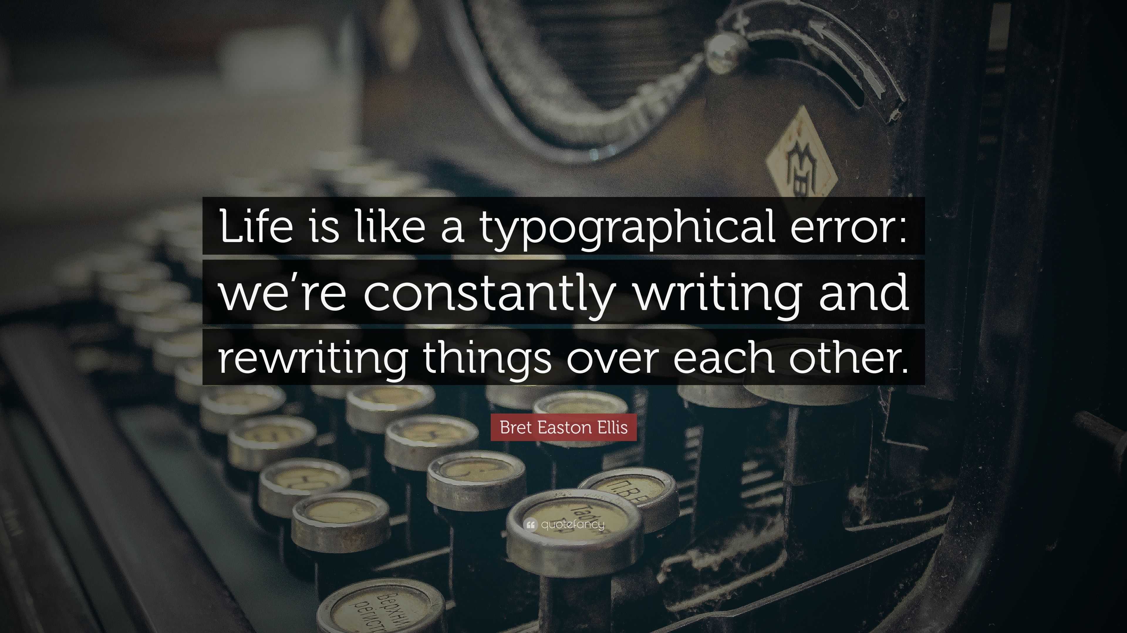 bret-easton-ellis-quote-life-is-like-a-typographical-error-we-re