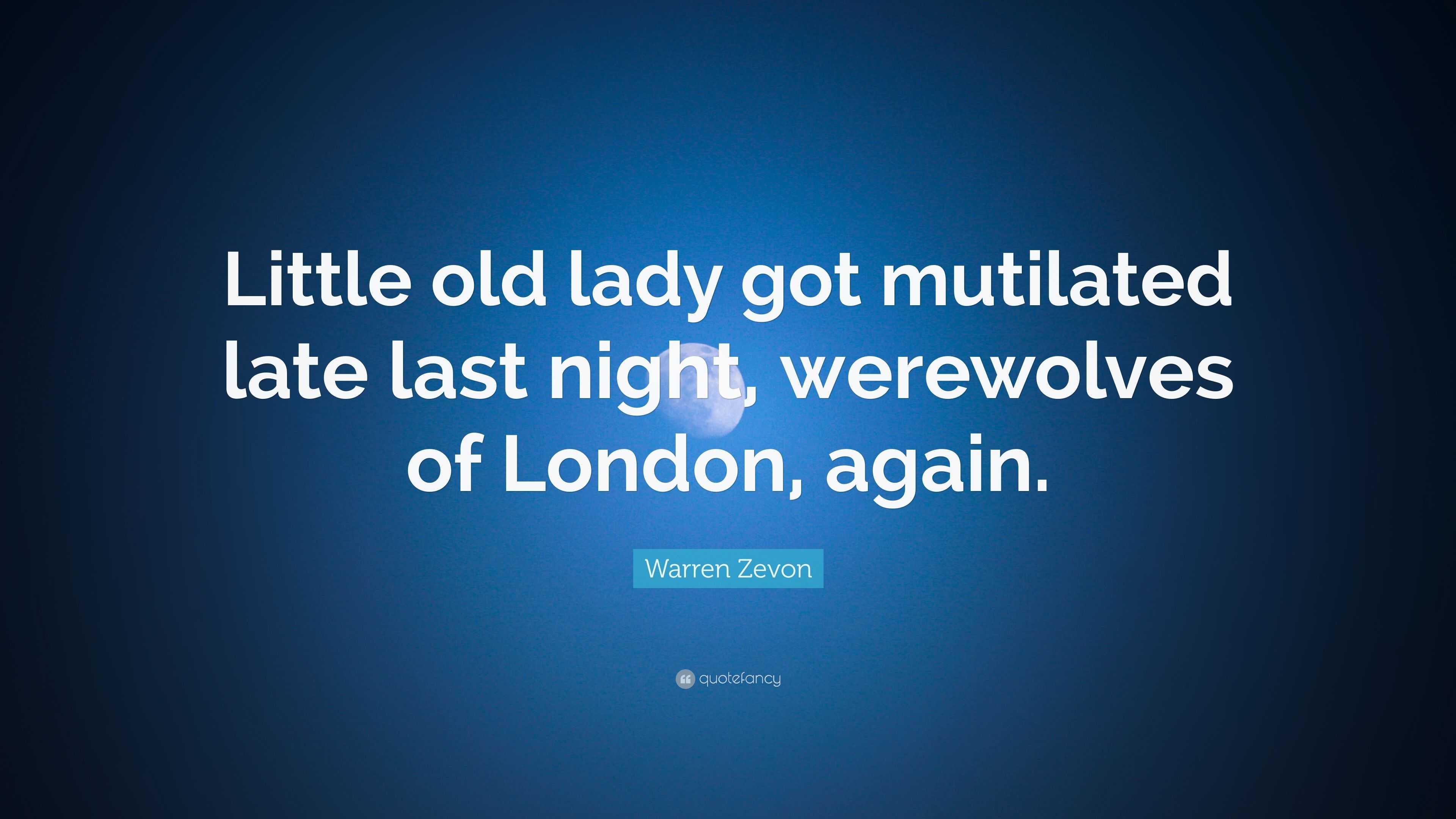 Warren Zevon Quote: “Little old lady got mutilated late last night ...