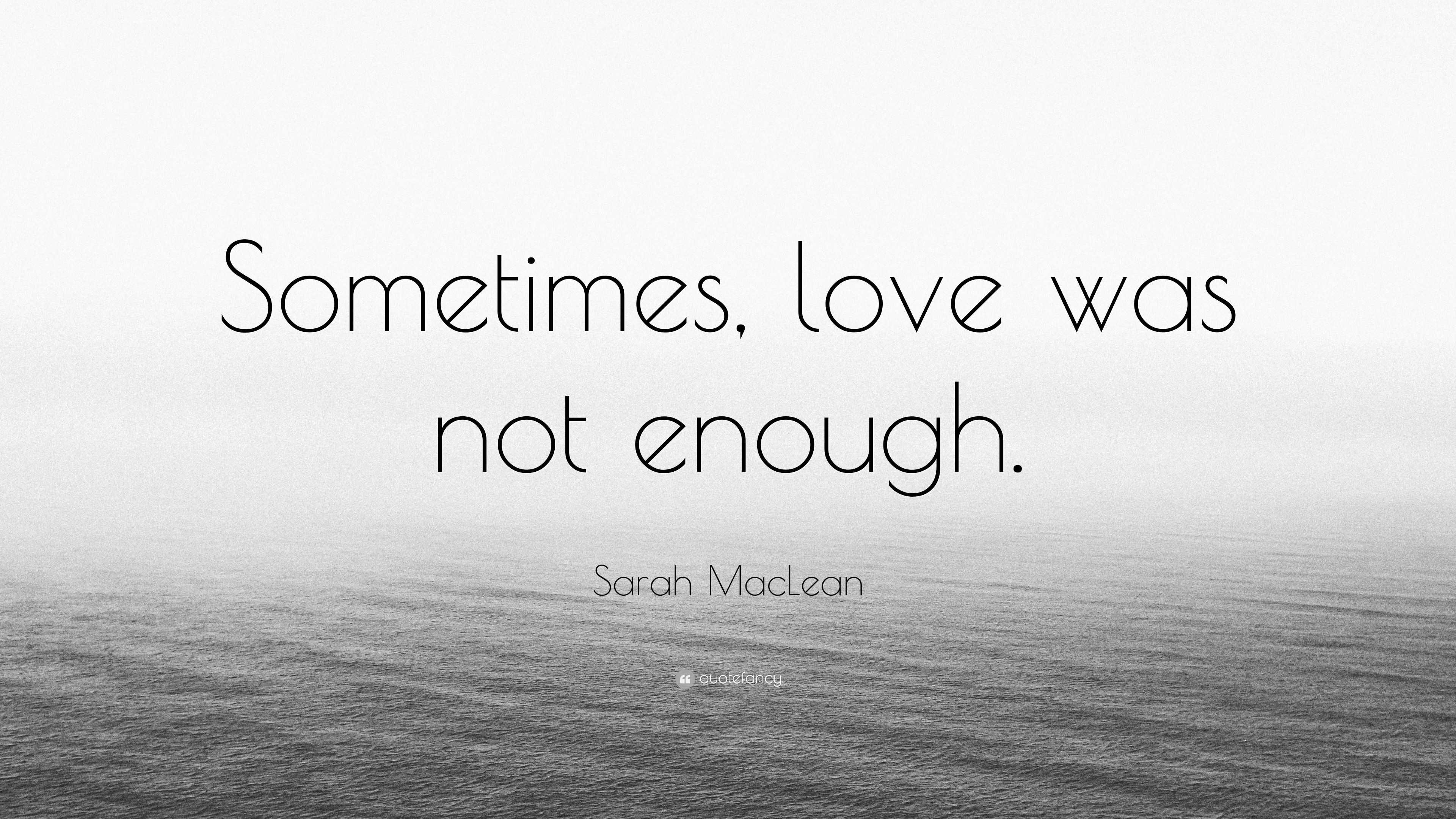 sarah-maclean-quote-sometimes-love-was-not-enough