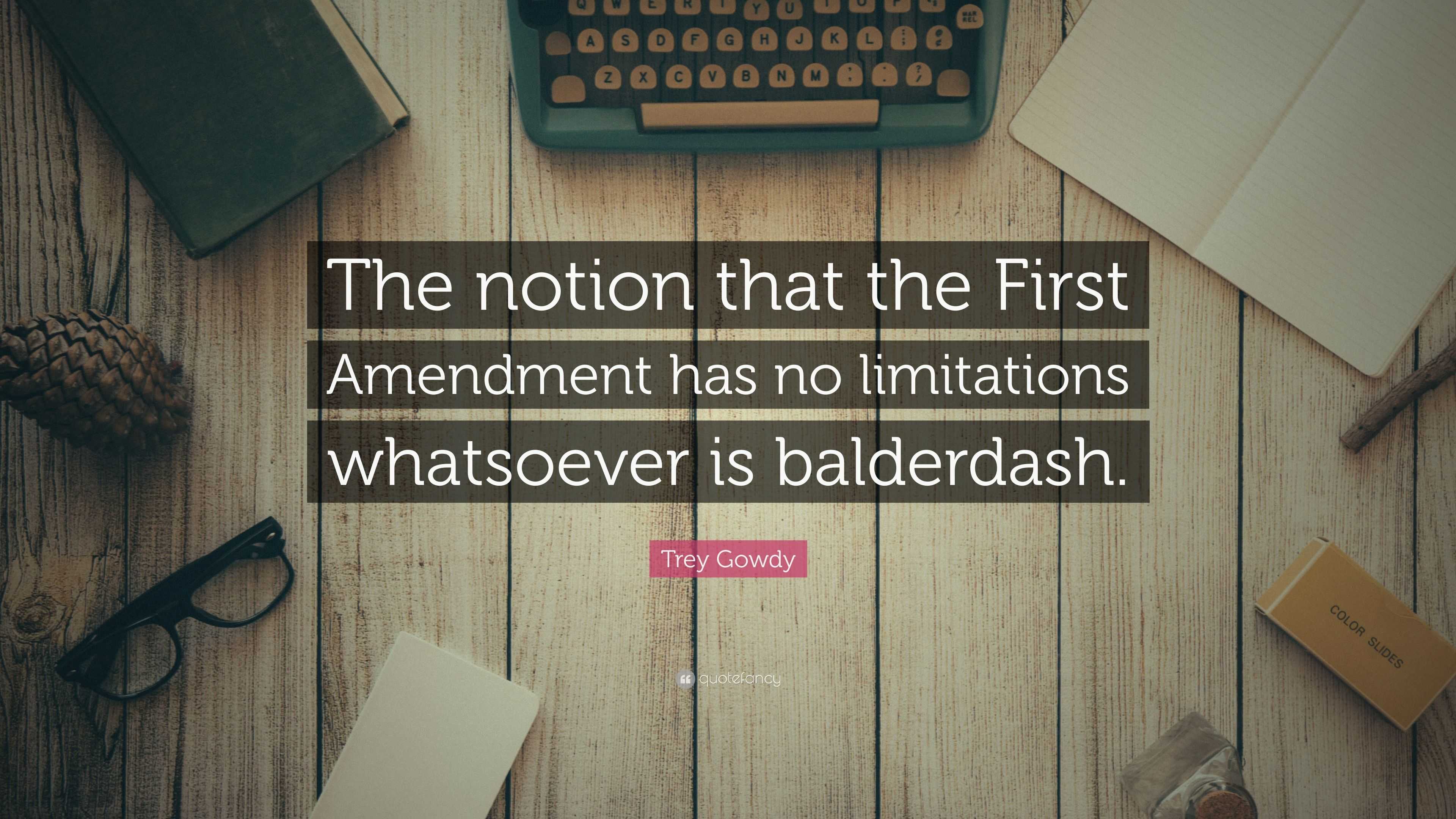 Trey Gowdy Quote: “The Notion That The First Amendment Has No ...