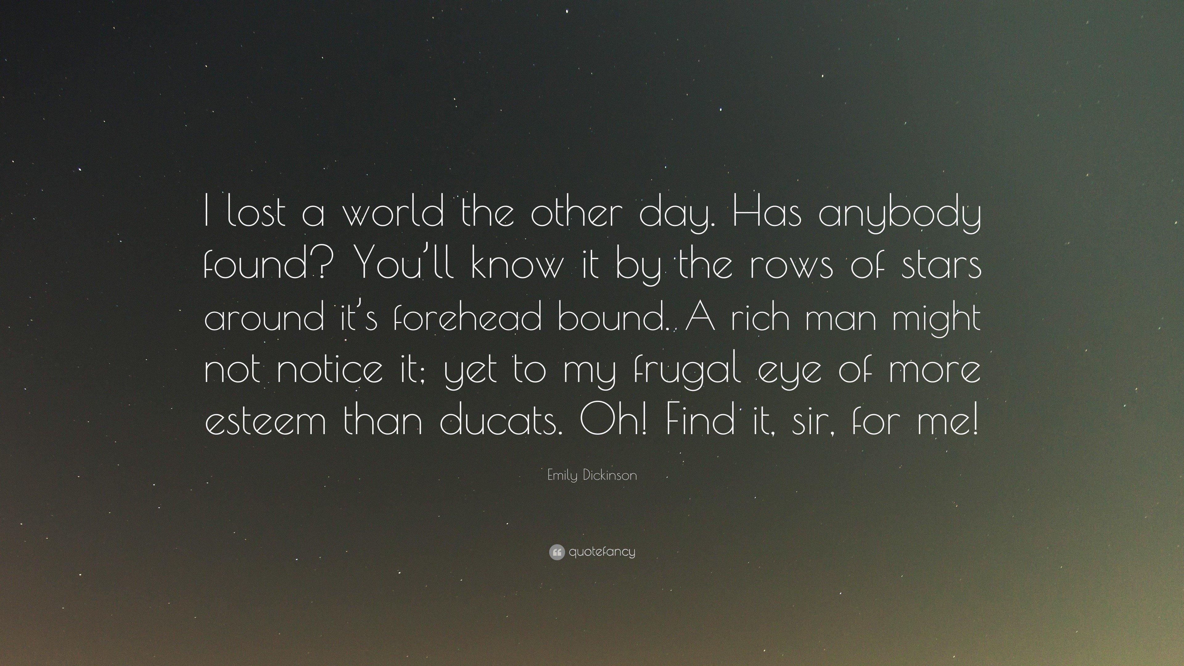 Emily Dickinson Quote: “I lost a world the other day. Has anybody found ...