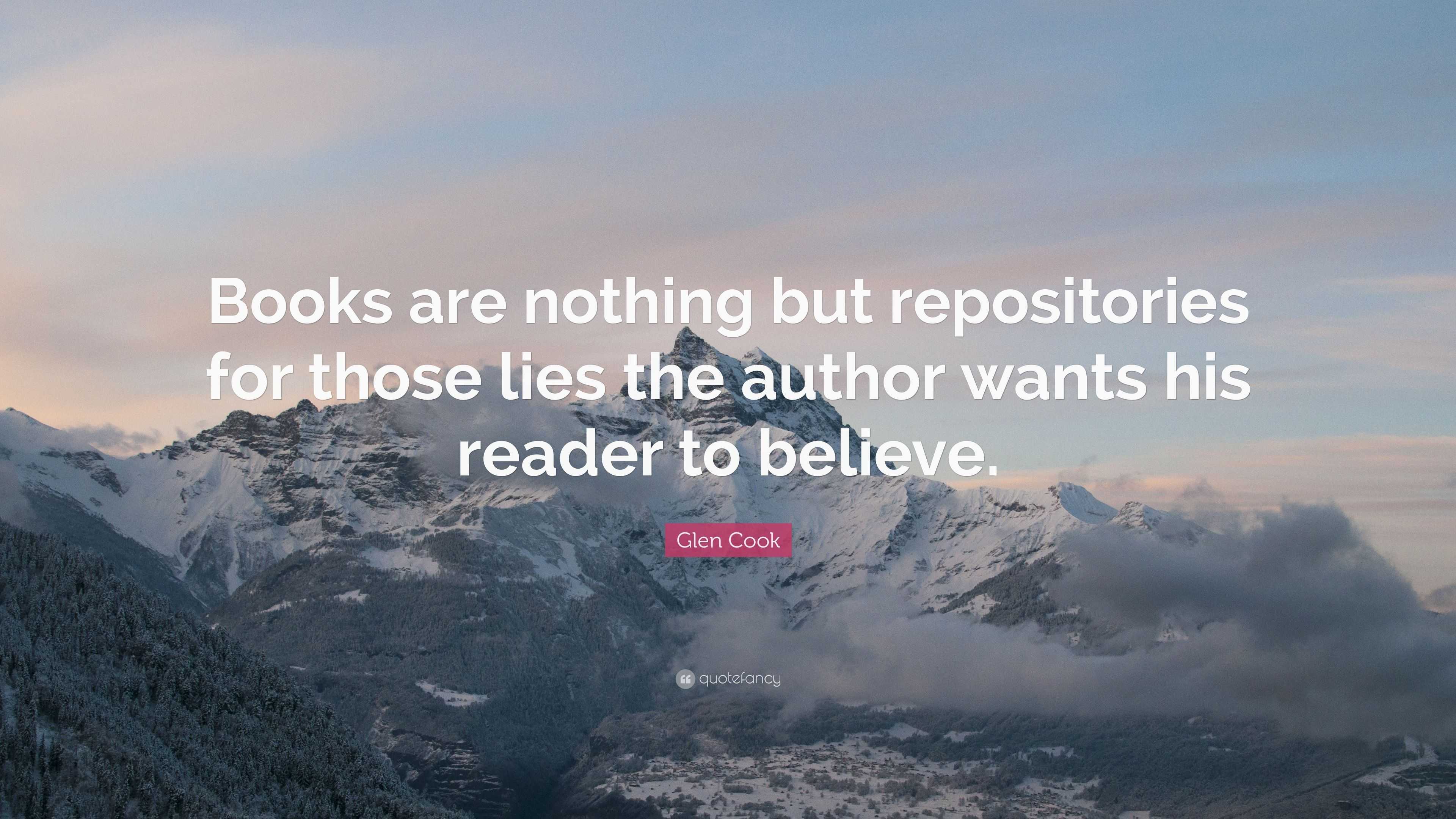 Glen Cook Quote: “Books are nothing but repositories for those lies the ...