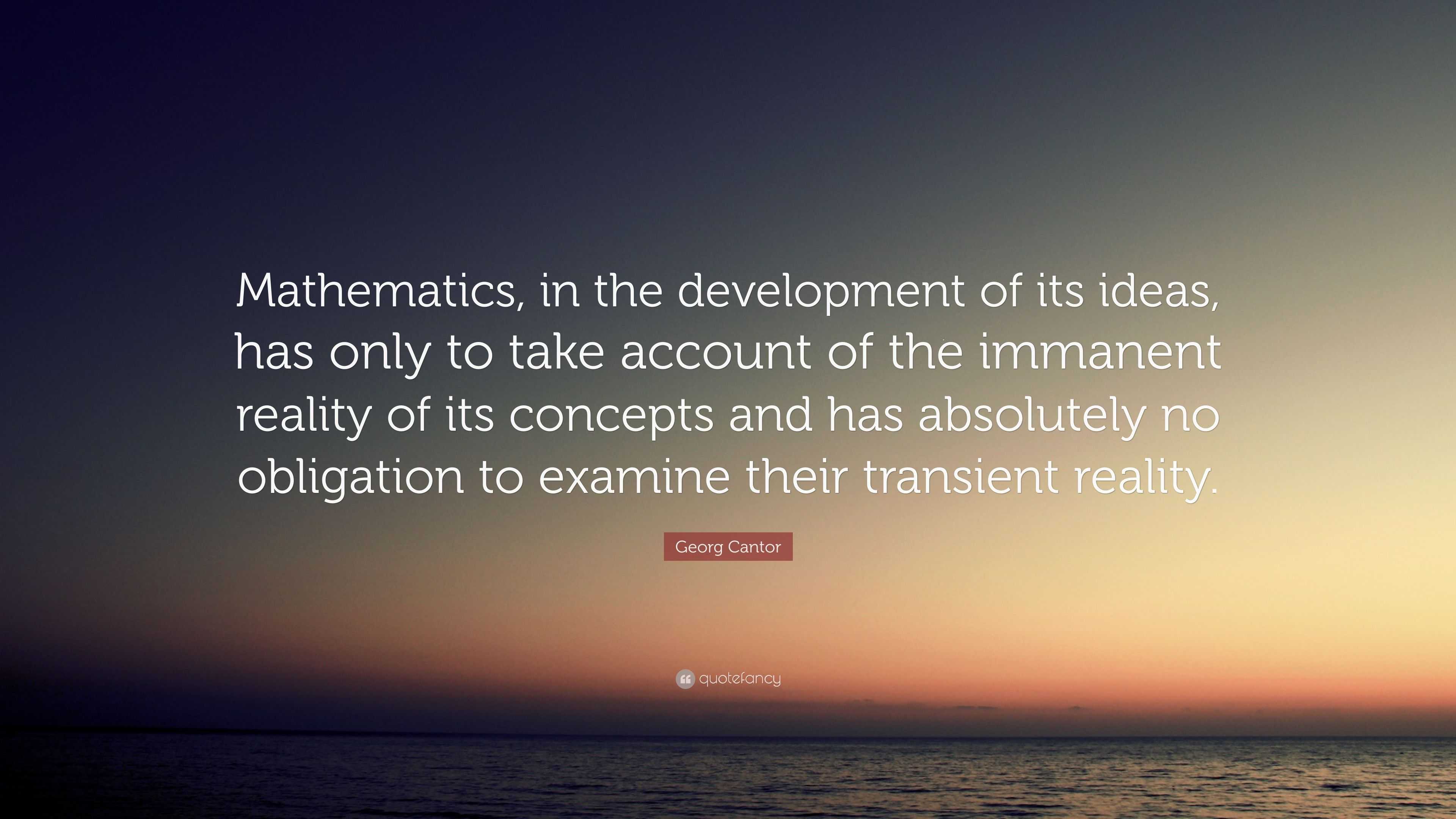 Georg Cantor Quote: “Mathematics, in the development of its ideas, has ...