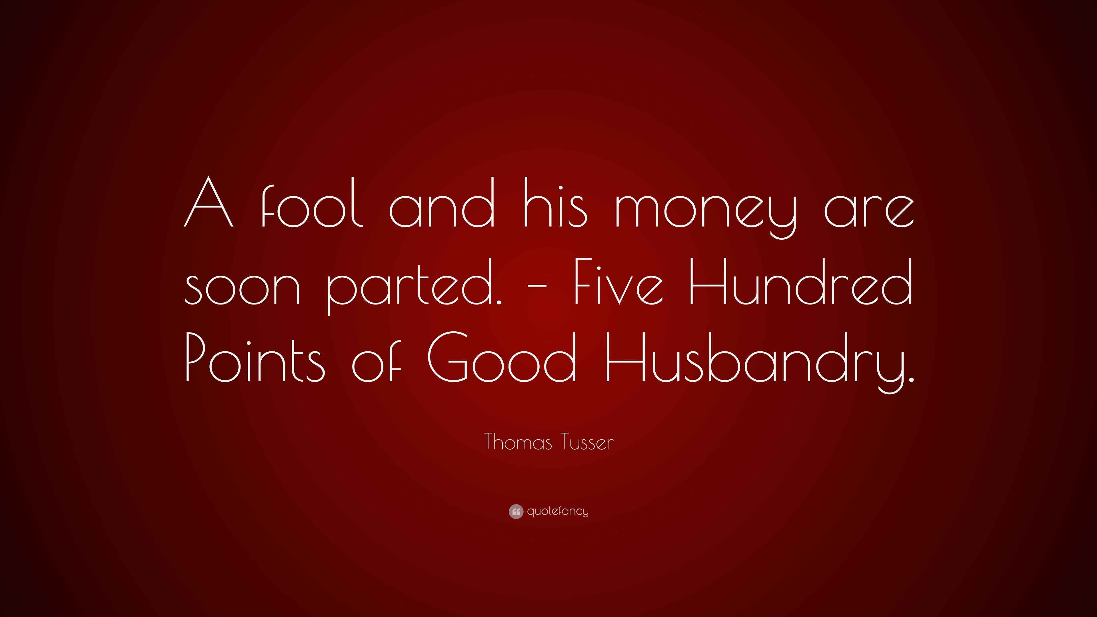 A Fool And His Money Are Soon Parted Meaning quotefancy.com