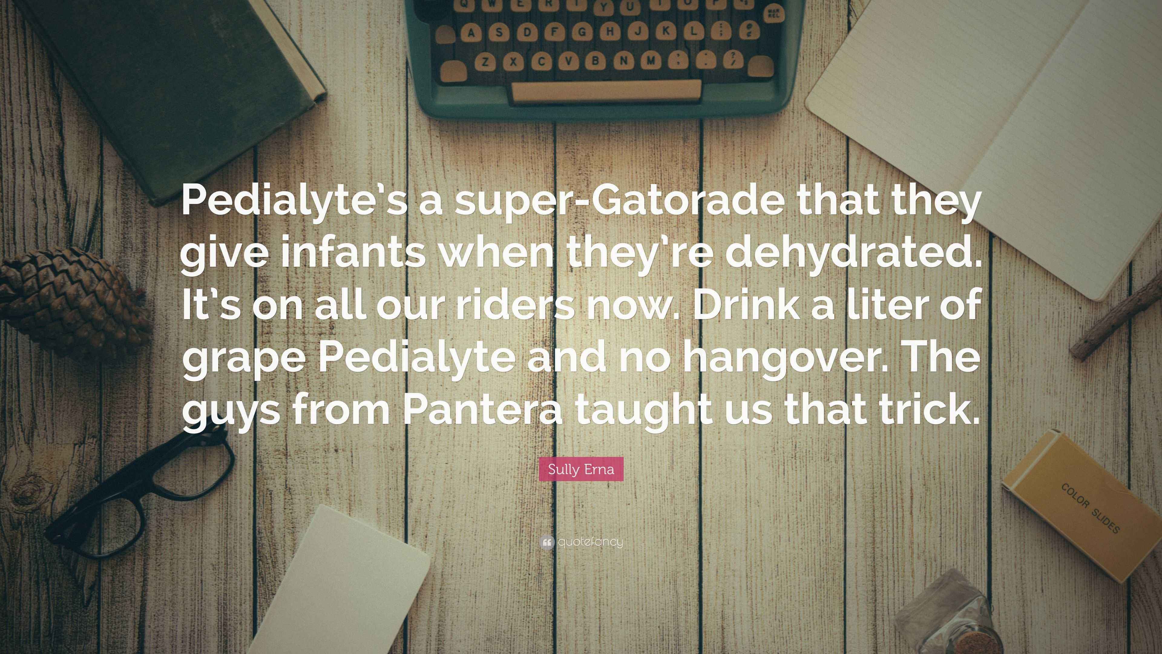 Sully Erna Quote: “Pedialyte’s a super-Gatorade that they give infants