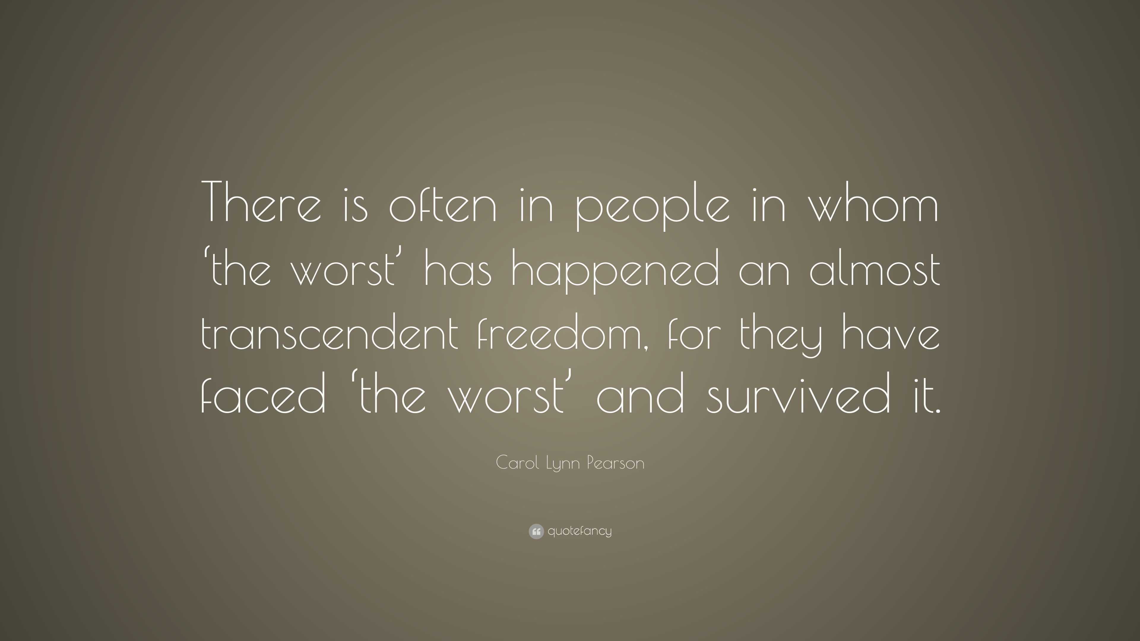 Carol Lynn Pearson Quote: “There is often in people in whom ‘the worst ...