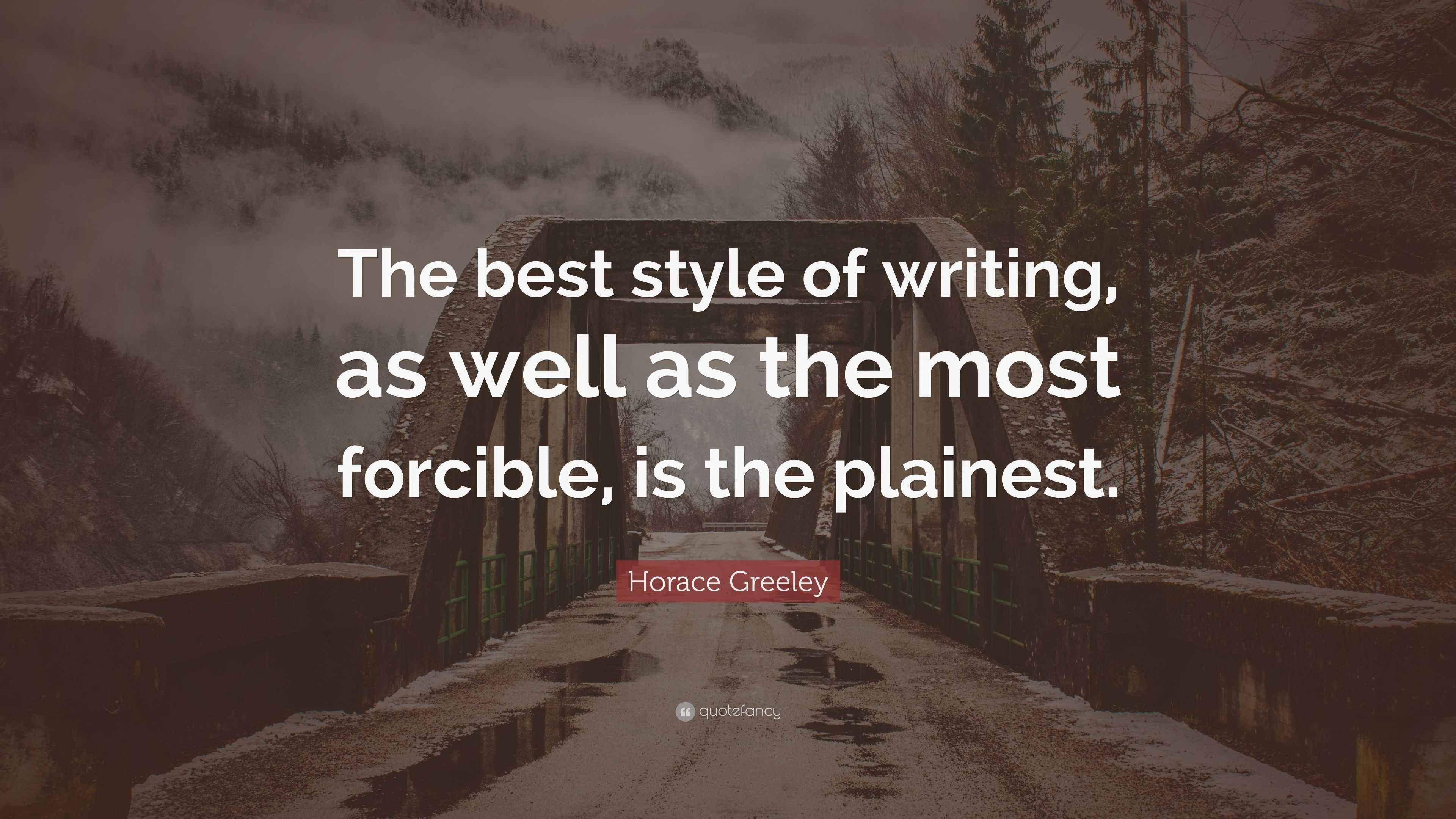 Horace Greeley Quote “The best style of writing, as well as the most