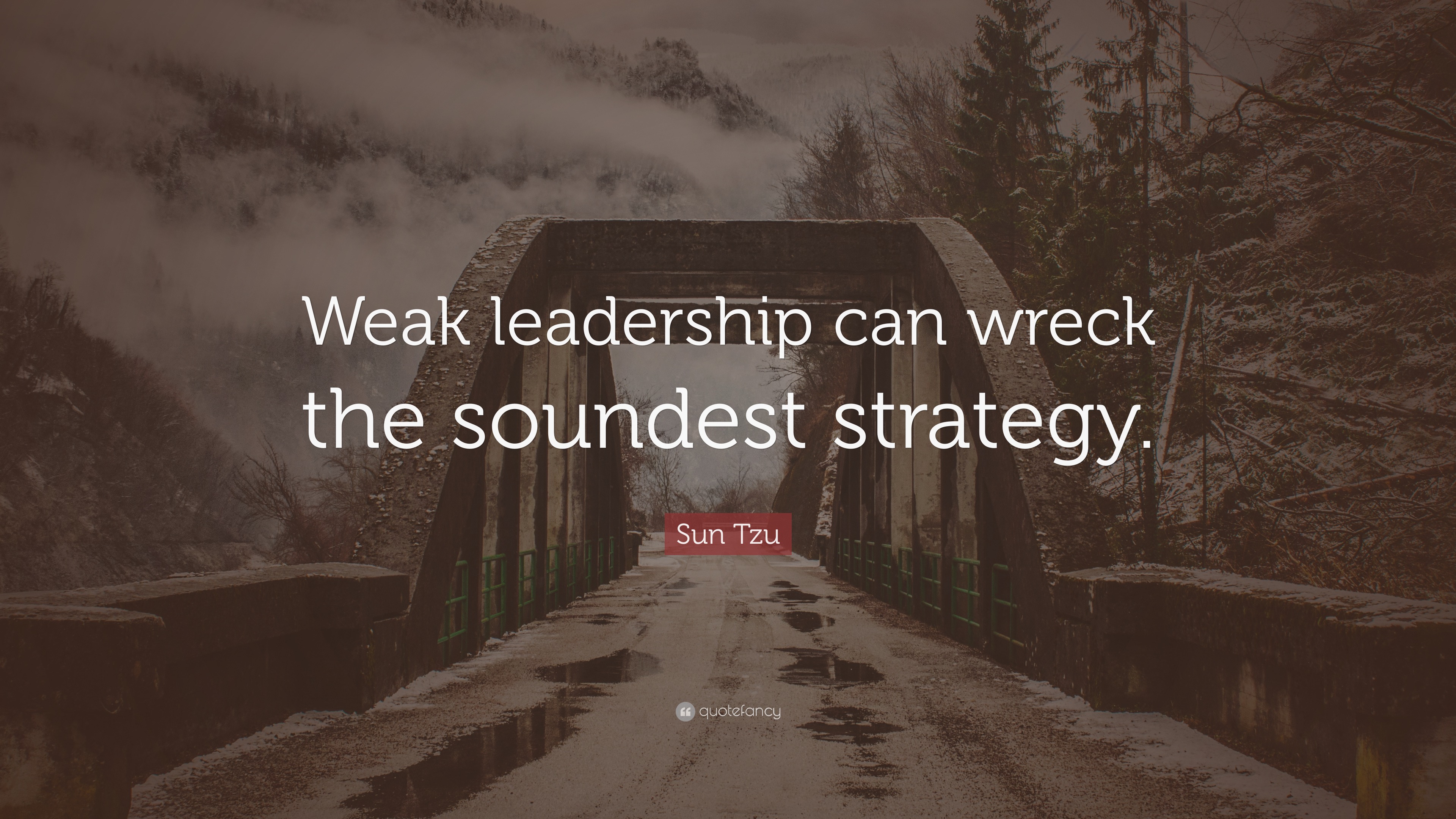 Sun Tzu Quote: “Weak leadership can wreck the soundest strategy.”