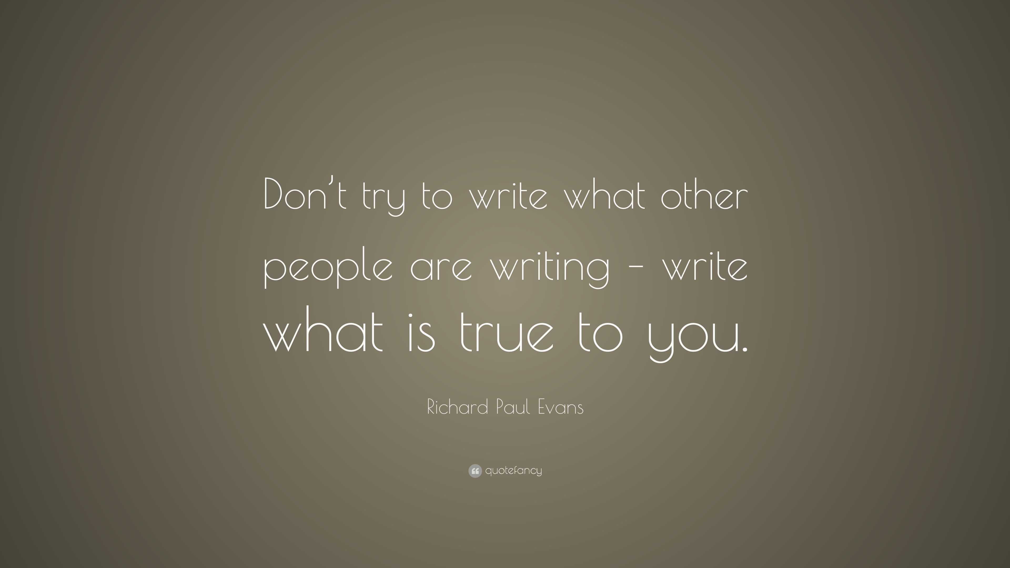 Richard Paul Evans Quote: “Don’t try to write what other people are ...