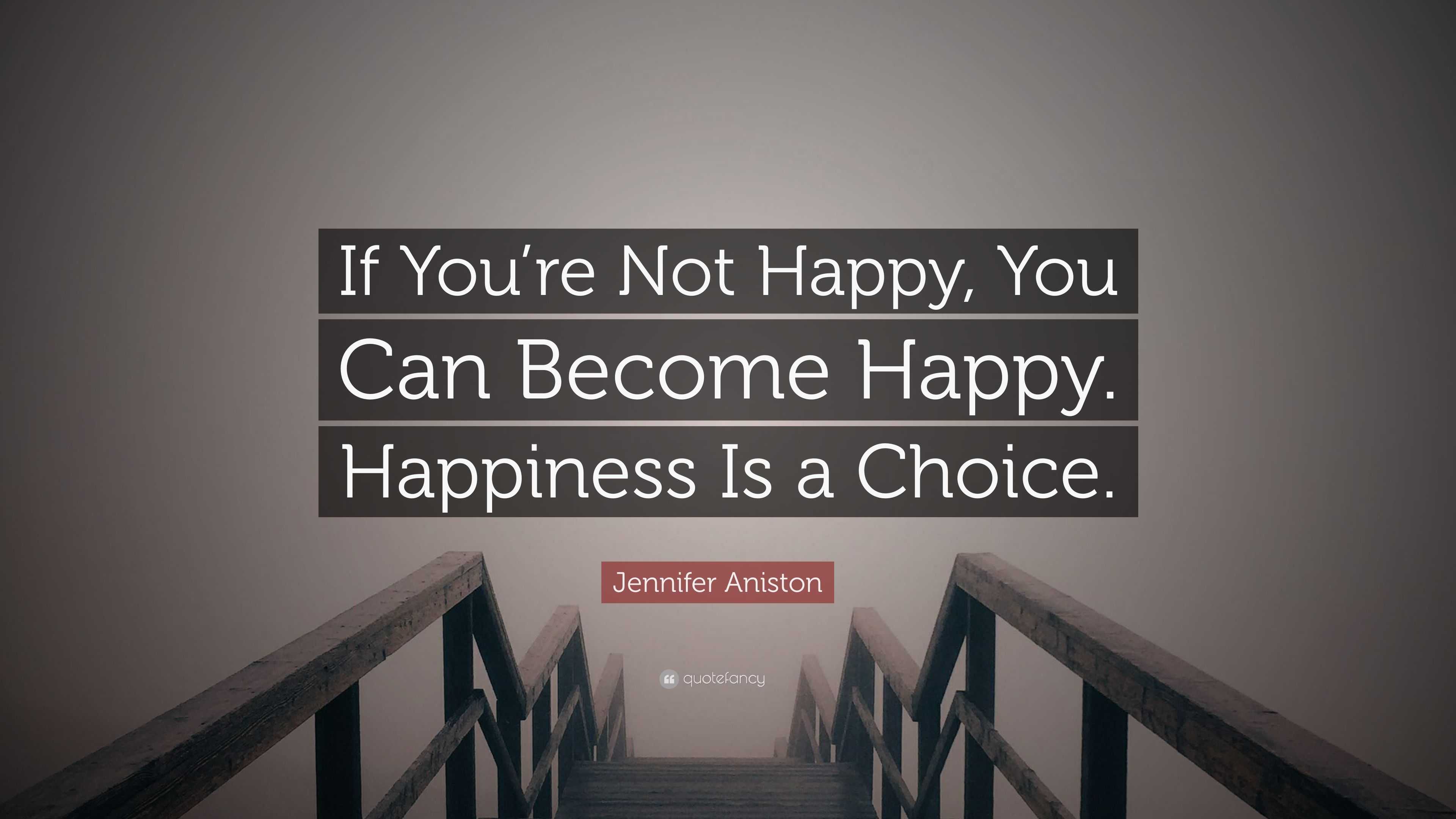 Jennifer Aniston Quote: “If You’re Not Happy, You Can Become Happy ...