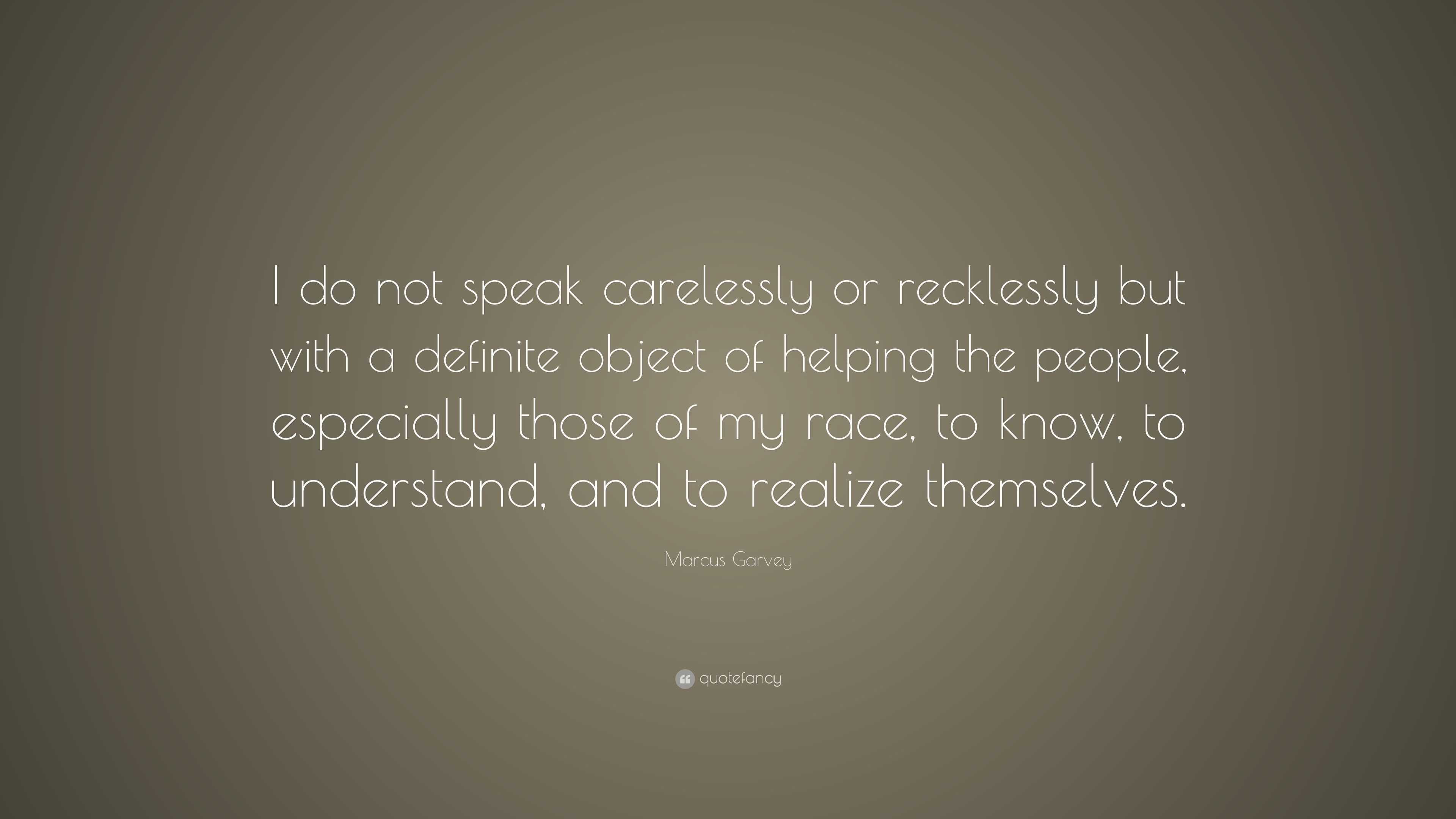 Marcus Garvey Quote: “I do not speak carelessly or recklessly but with ...