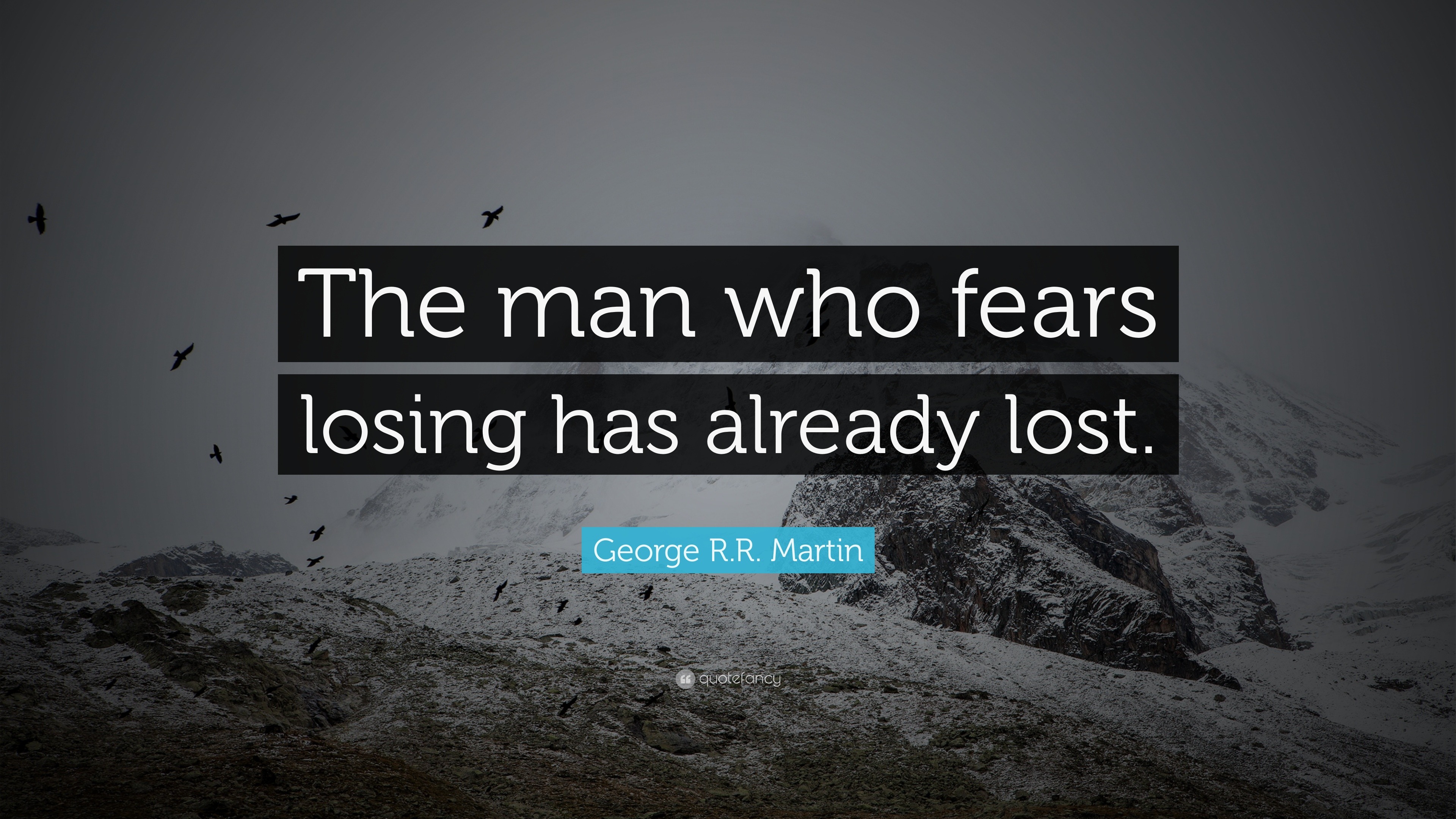 George R.R. Martin Quote: “The man who fears losing has ...