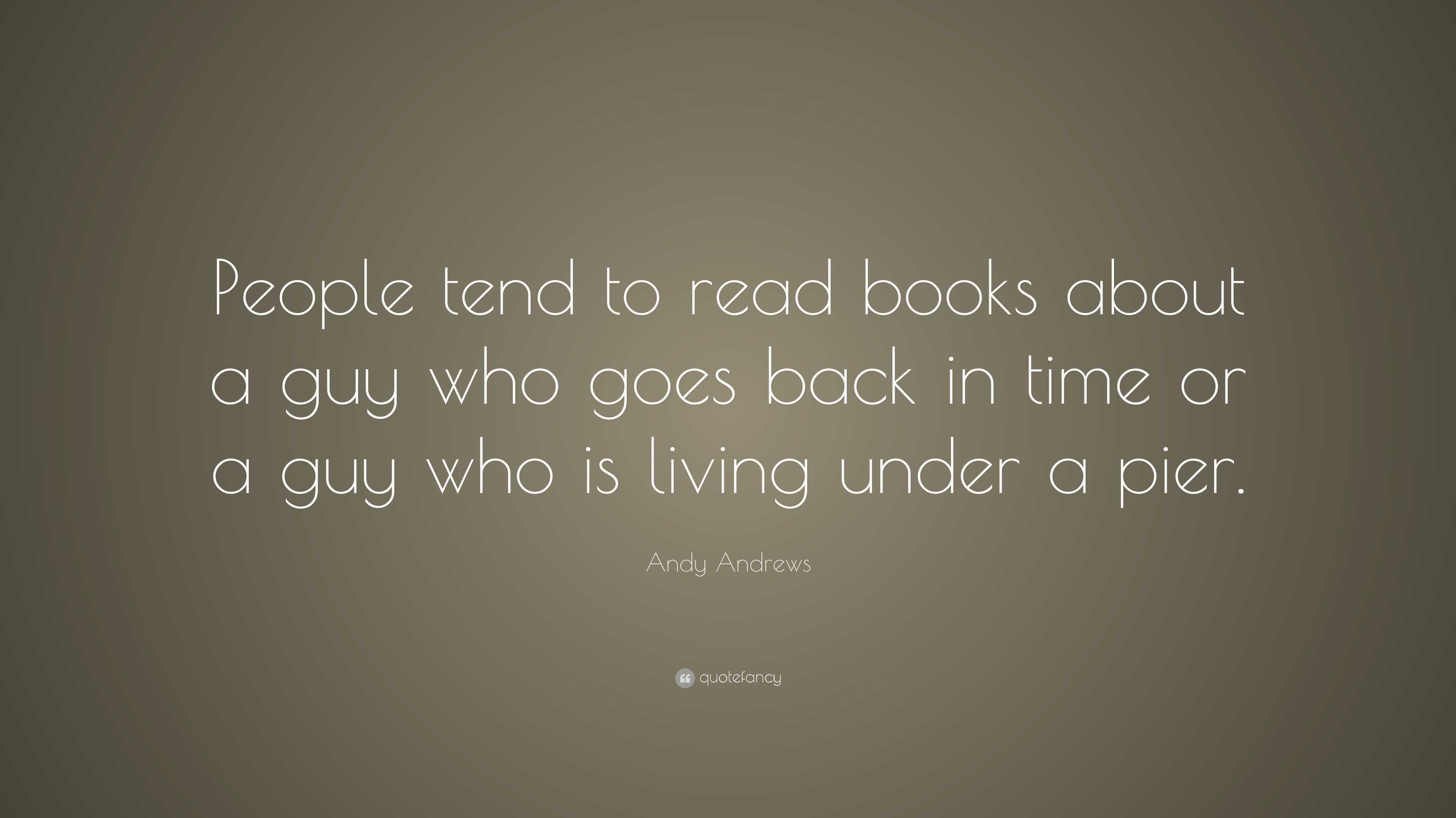 Andy Andrews Quote: “People tend to read books about a guy who goes ...