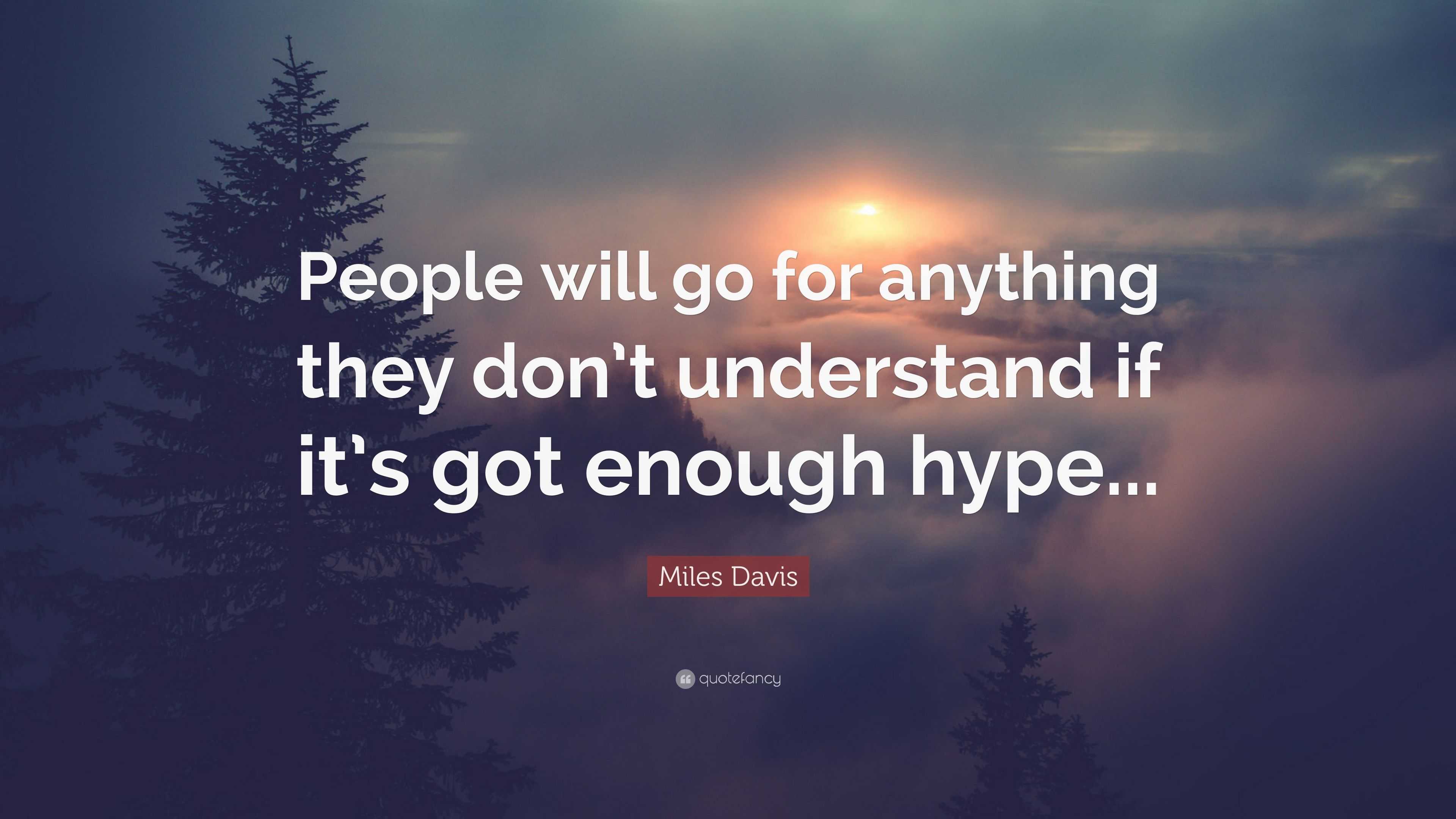 Miles Davis Quote: “People will go for anything they don’t understand ...