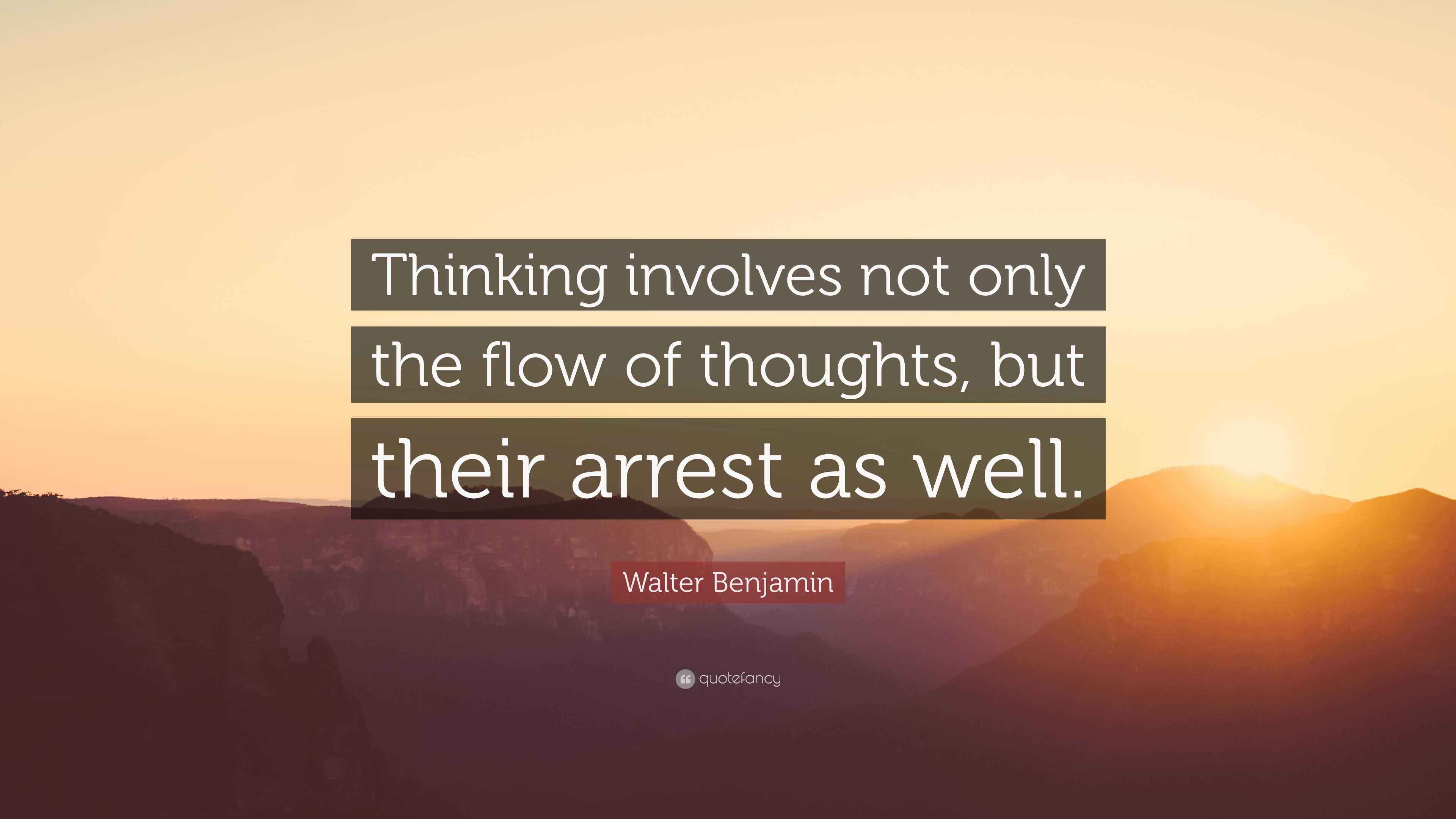 Walter Benjamin Quote: “Thinking involves not only the flow of thoughts ...