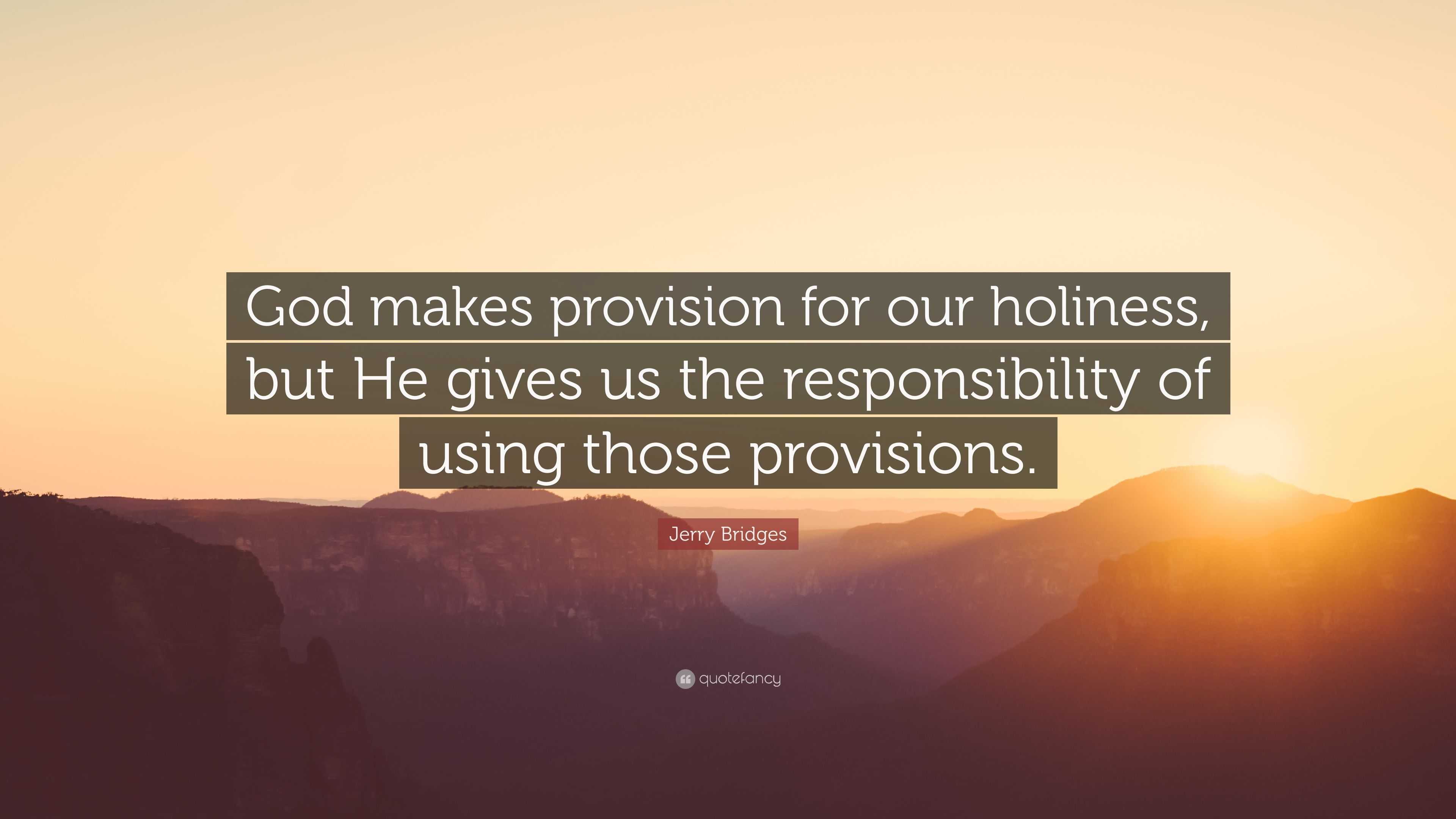 Jerry Bridges Quote: “God makes provision for our holiness, but He 