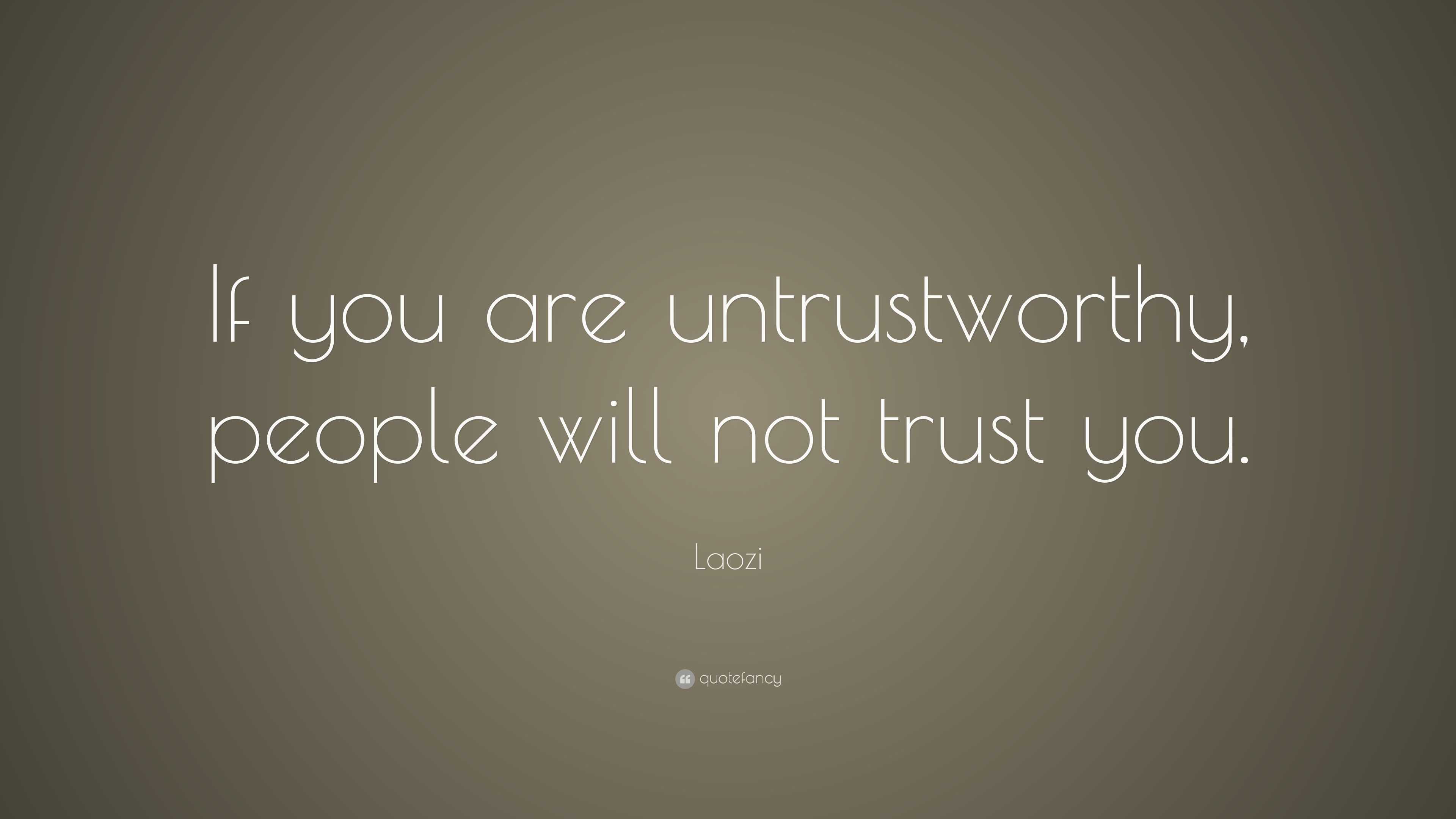 Laozi Quote: “If you are untrustworthy, people will not trust you.” (10 ...