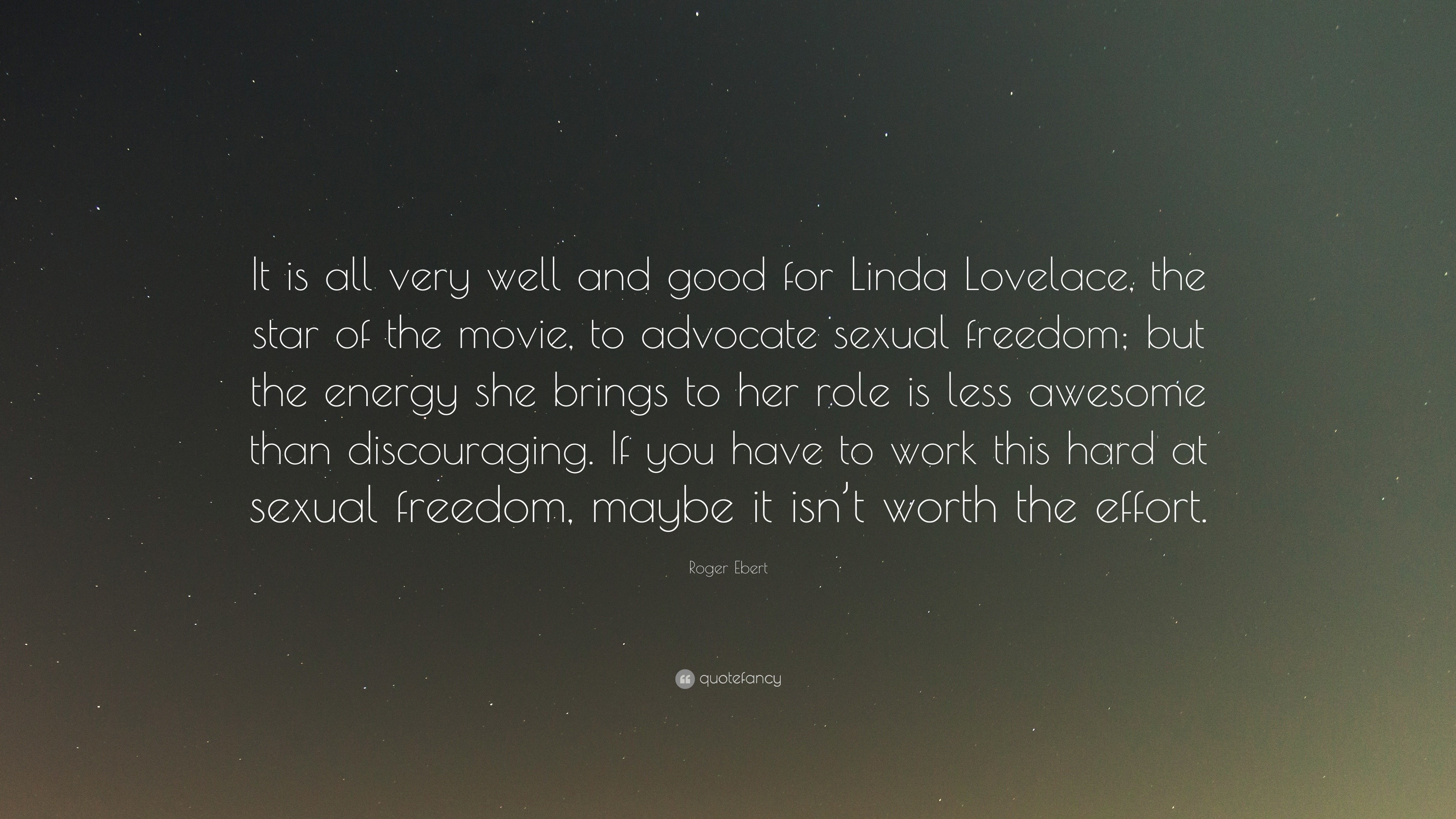 Roger Ebert Quote It Is All Very Well And Good For Linda Lovelace The Star Of The Movie To