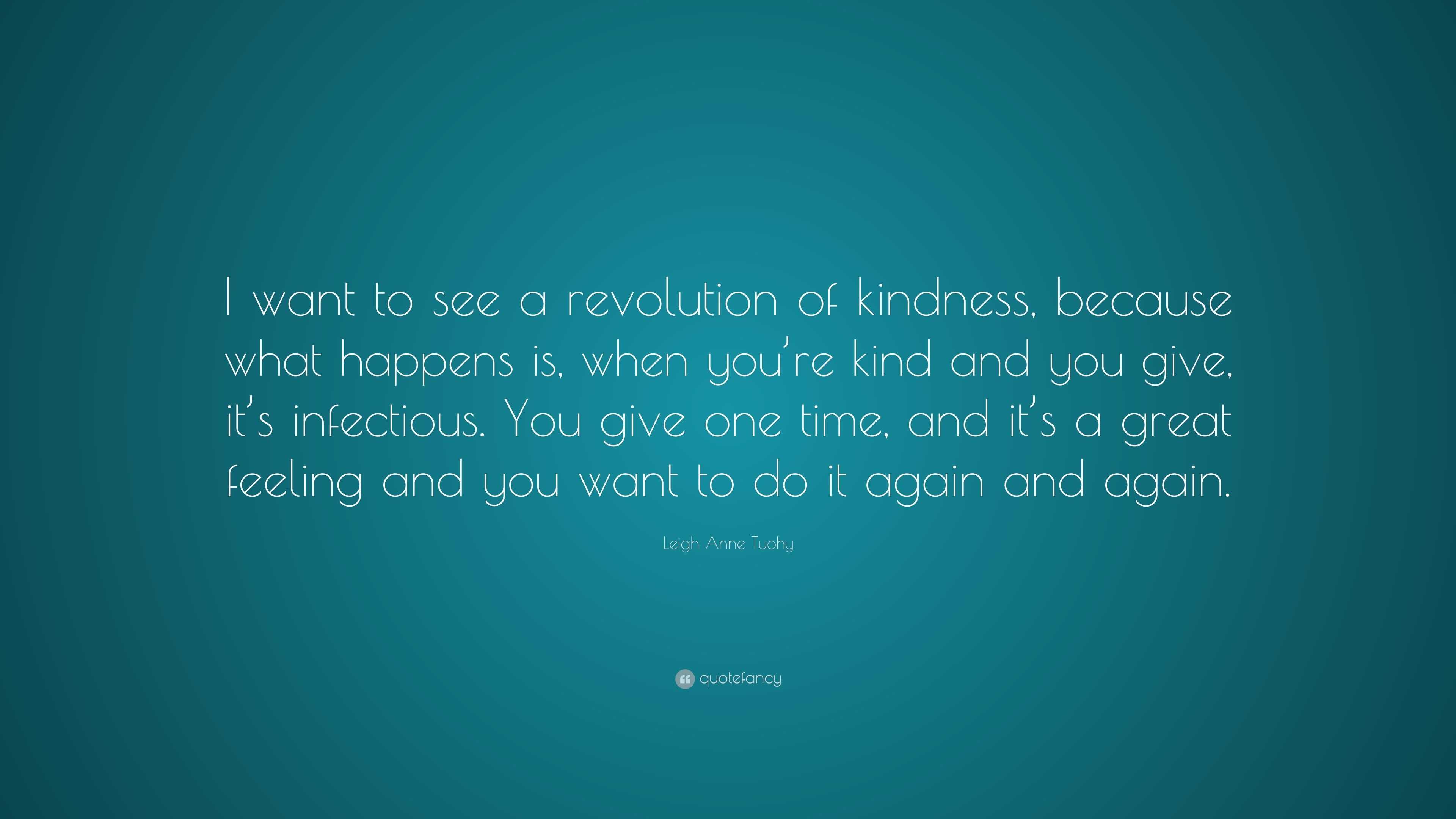 Leigh Anne Tuohy Quote: “I want to see a revolution of kindness ...