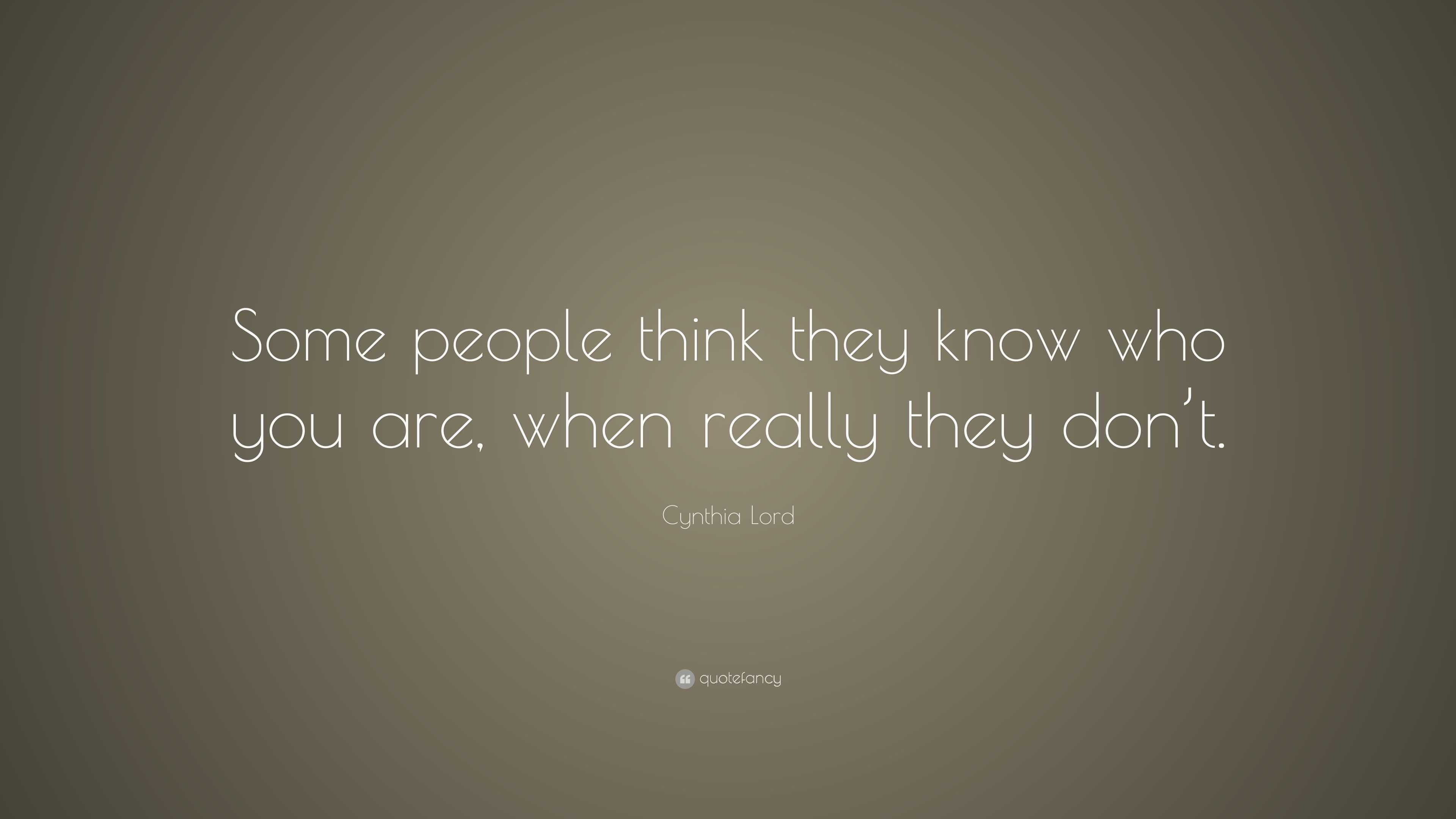 Cynthia Lord Quote: “Some people think they know who you are, when ...