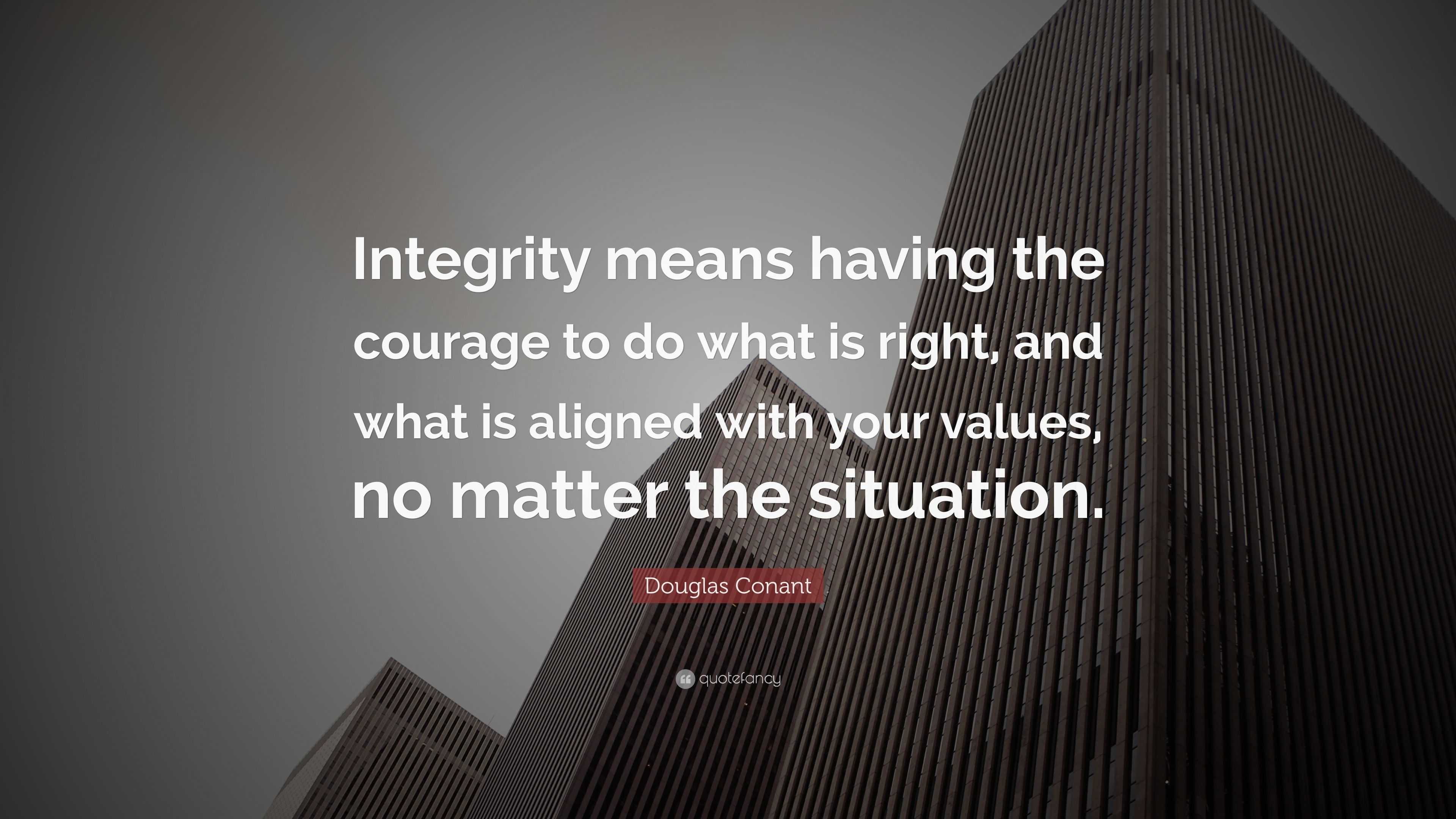 Douglas Conant Quote: “integrity Means Having The Courage To Do What Is 