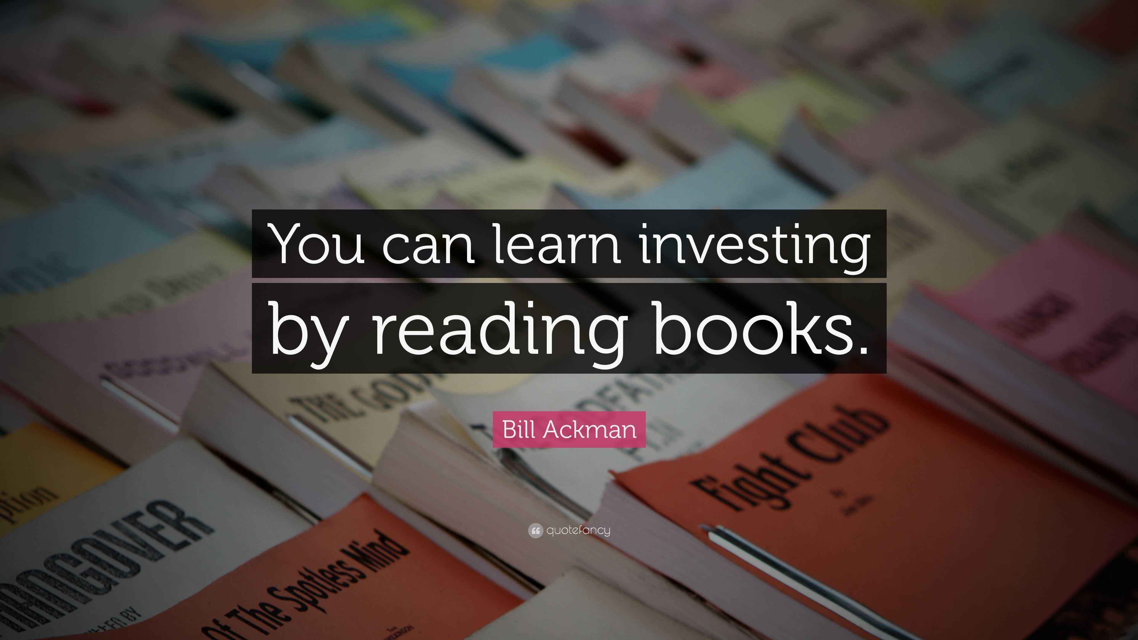Bill Ackman Quote “You can learn investing by reading books.”
