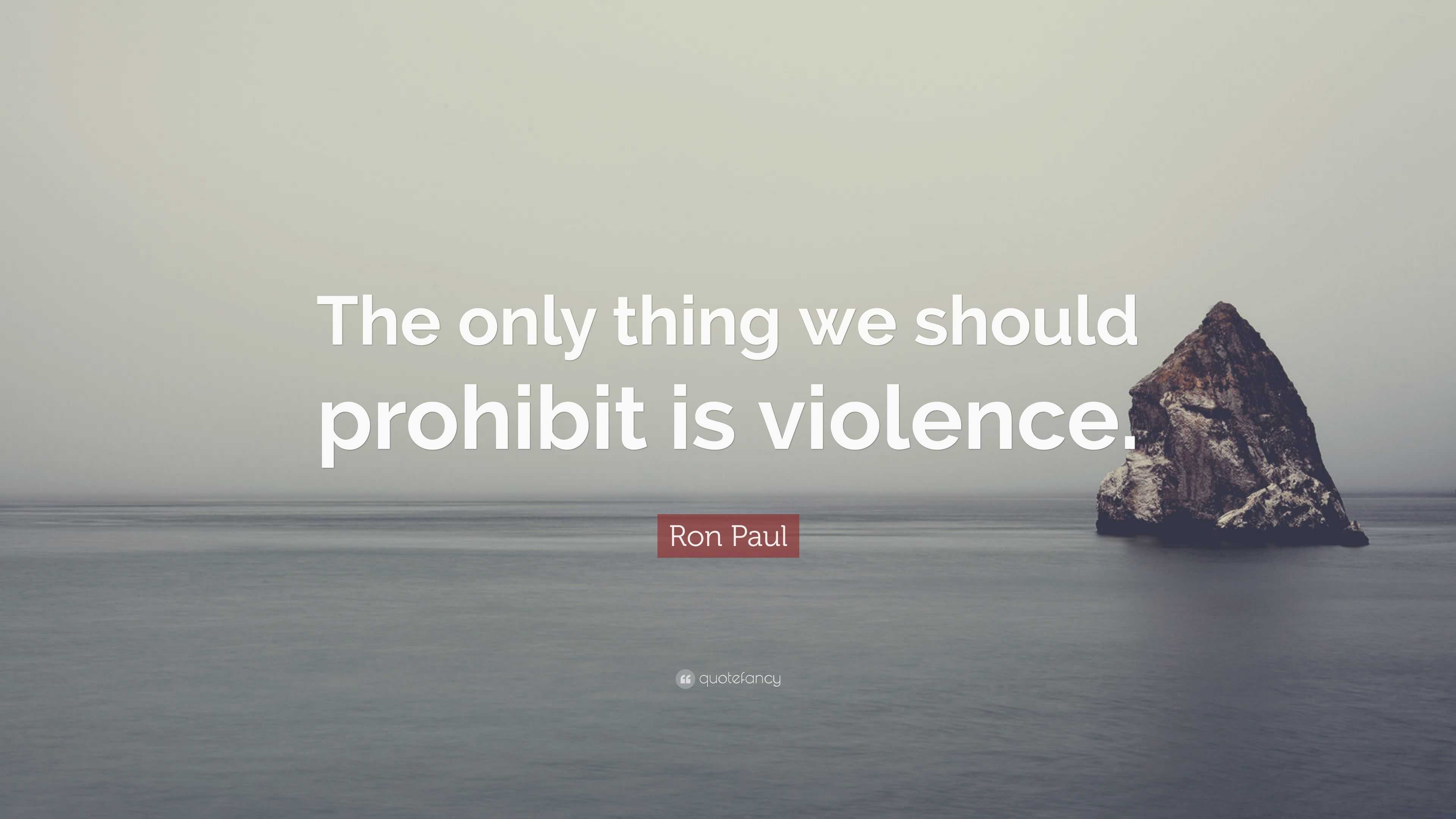 Ron Paul Quote: “The Only Thing We Should Prohibit Is Violence.”