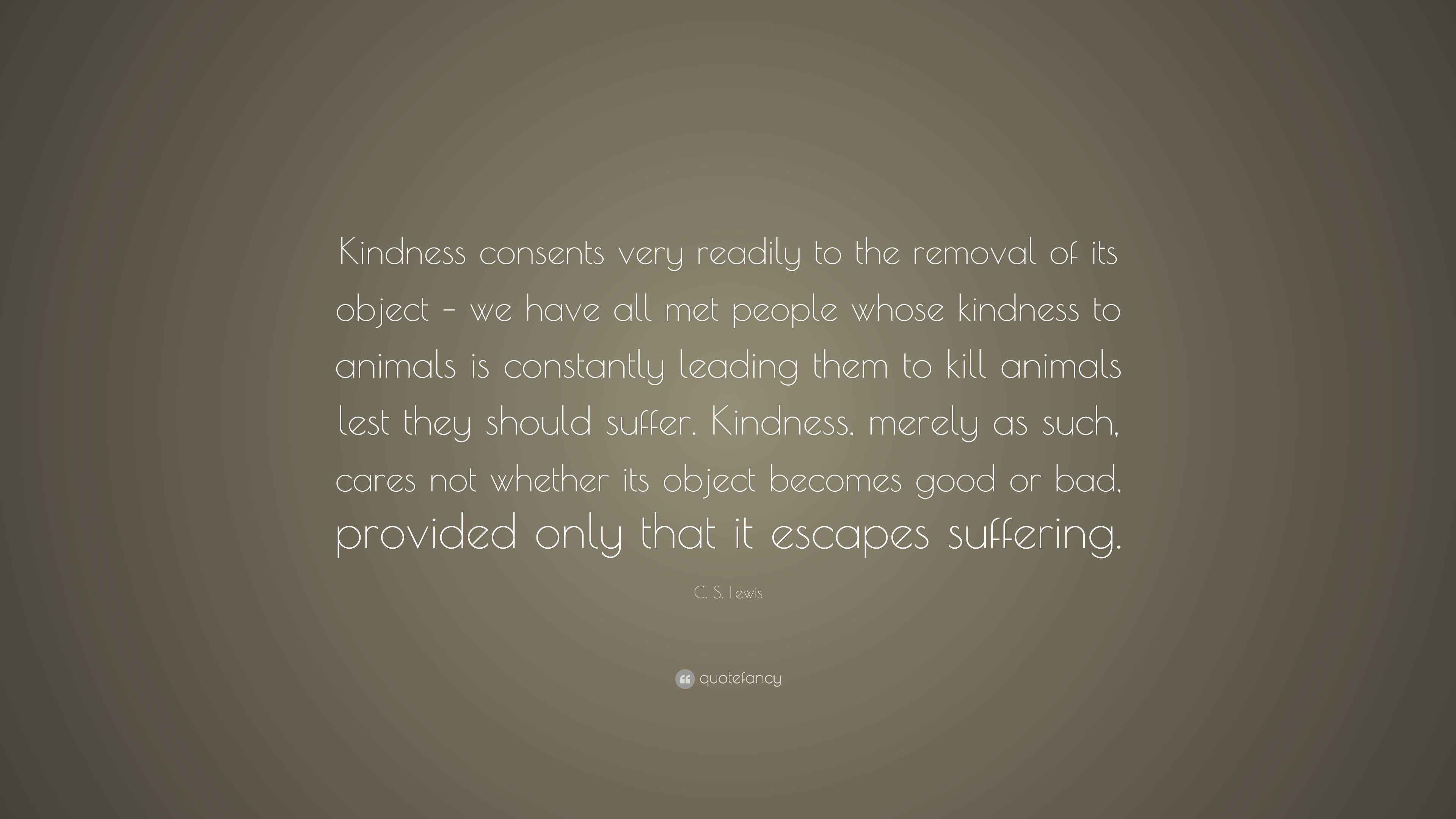 C. S. Lewis Quote “Kindness consents very readily to the