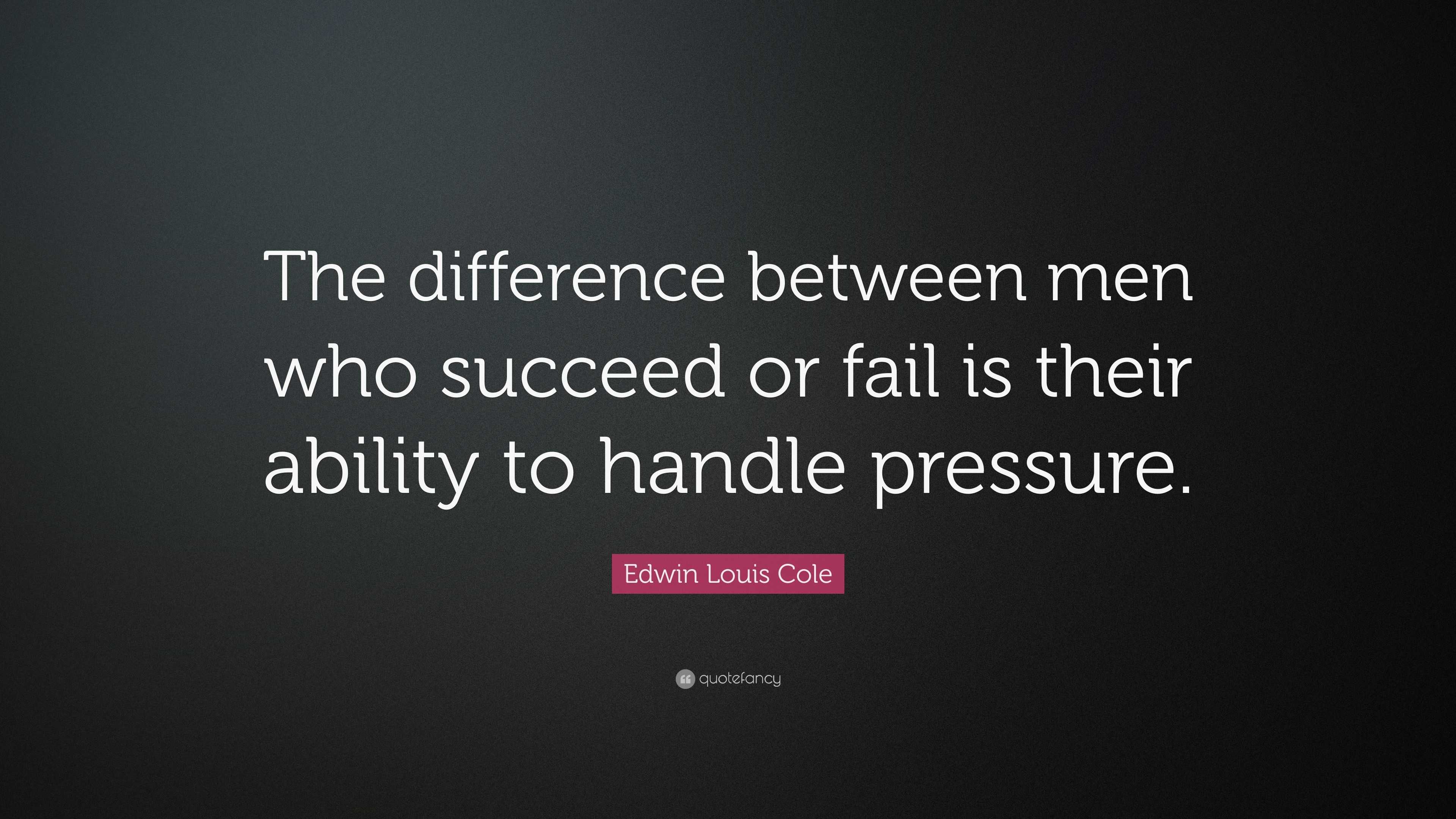 Edwin Louis Cole Quote: “The difference between men who succeed or